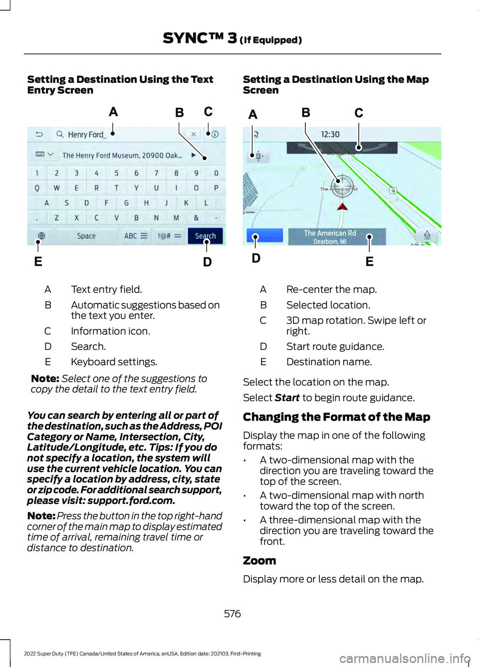 FORD F-550 2022  Owners Manual Setting a Destination Using the Text
Entry Screen
Text entry field.
A
Automatic suggestions based on
the text you enter.
B
Information icon.
C
Search.
D
Keyboard settings.
E
Note: Select one of the su