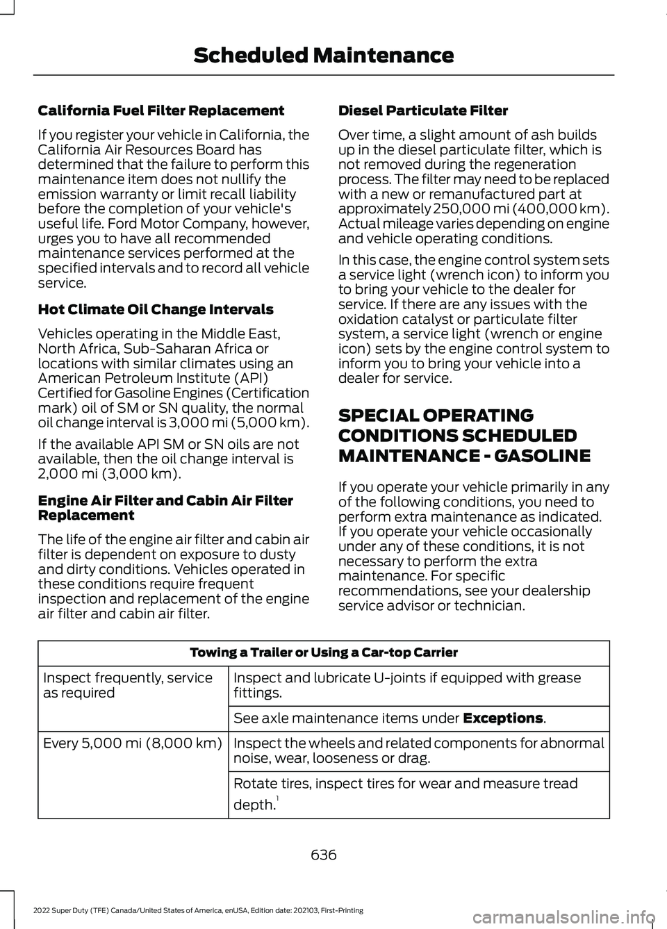 FORD F-550 2022  Owners Manual California Fuel Filter Replacement
If you register your vehicle in California, the
California Air Resources Board has
determined that the failure to perform this
maintenance item does not nullify the
