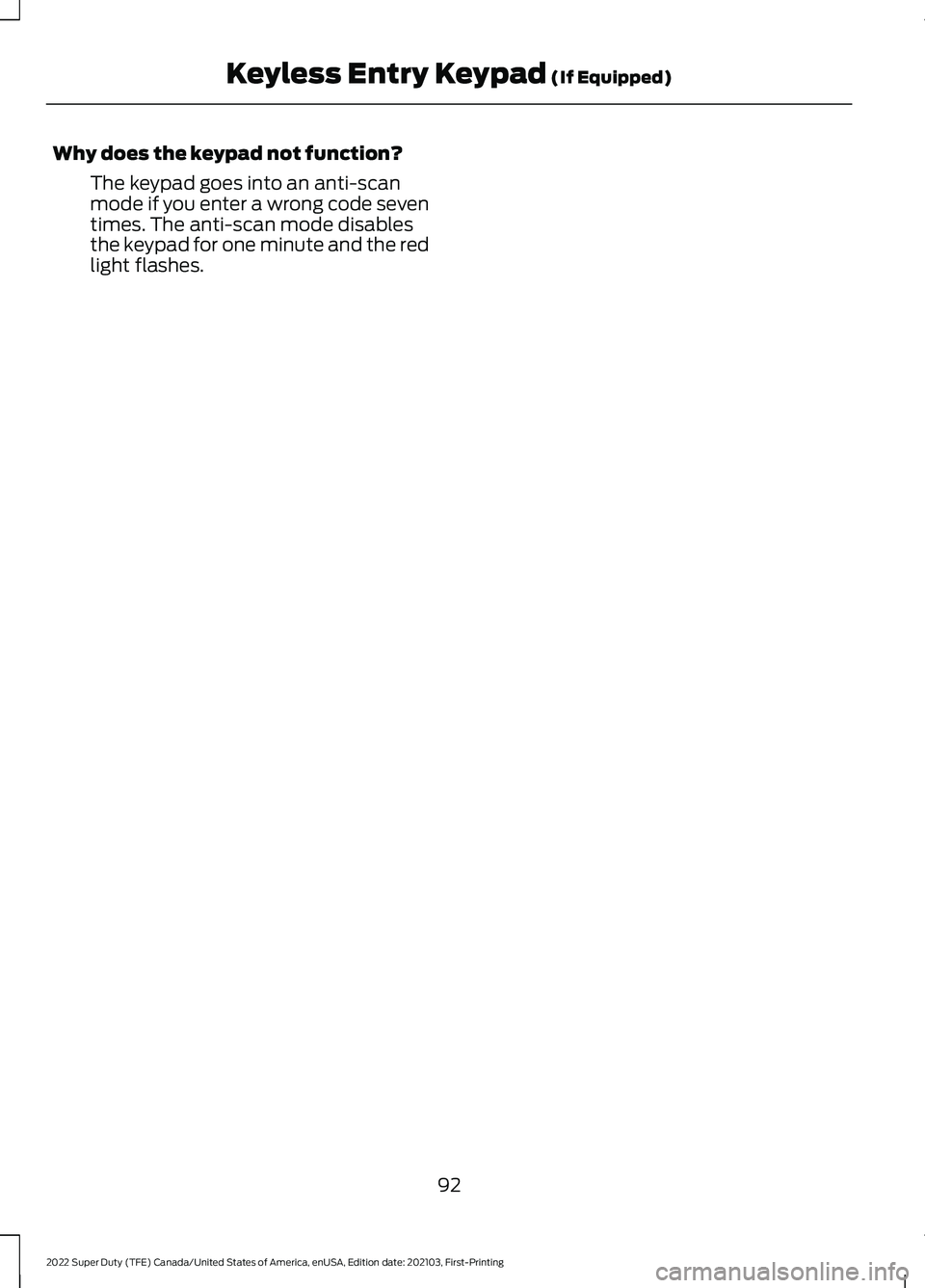 FORD F-550 2022  Owners Manual Why does the keypad not function?
The keypad goes into an anti-scan
mode if you enter a wrong code seven
times. The anti-scan mode disables
the keypad for one minute and the red
light flashes.
92
2022