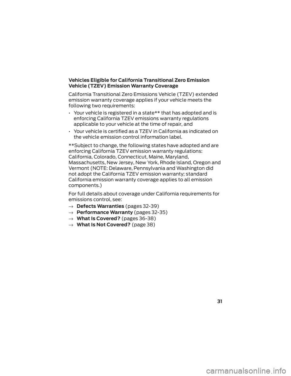 FORD F-550 2022  Warranty Guide Vehicles Eligible for California Transitional Zero Emission
Vehicle (TZEV) Emission Warranty Coverage
California Transitional Zero Emissions Vehicle (TZEV) extended
emission warranty coverage applies 