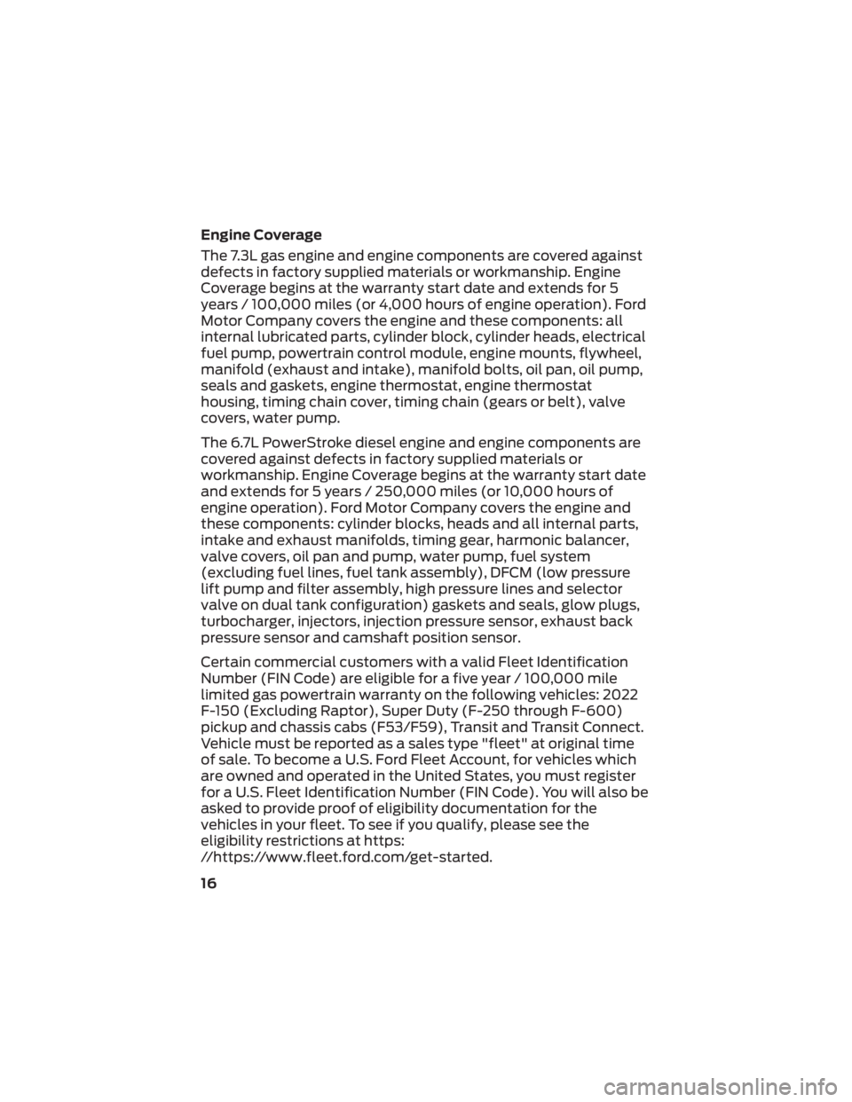 FORD F-59 2022  Warranty Guide Engine Coverage
The 7.3L gas engine and engine components are covered against
defects in factory supplied materials or workmanship. Engine
Coverage begins at the warranty start date and extends for 5

