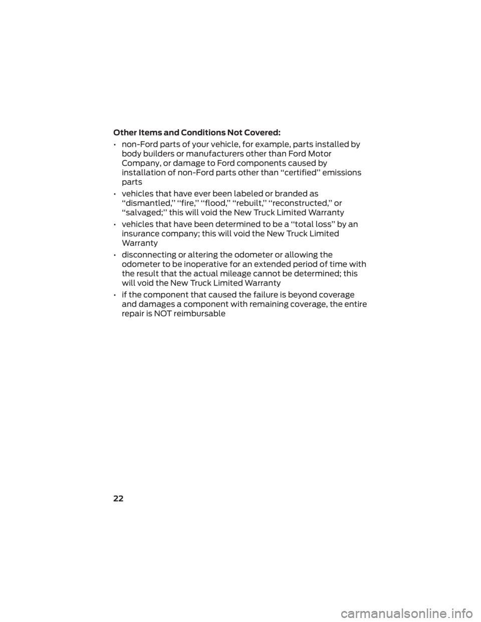 FORD F-59 2022 Warranty Guide Other Items and Conditions Not Covered:
• non-Ford parts of your vehicle, for example, parts installed bybody builders or manufacturers other than Ford Motor
Company, or damage to Ford components ca FORD F-59 2022 Warranty Guide Other Items and Conditions Not Covered:
• non-Ford parts of your vehicle, for example, parts installed bybody builders or manufacturers other than Ford Motor
Company, or damage to Ford components ca