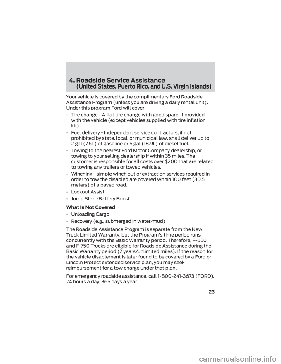 FORD F-59 2022 Warranty Guide 4. Roadside Service Assistance
(United States, Puerto Rico, and U.S. Virgin Islands)
Your vehicle is covered by the complimentary Ford Roadside
Assistance Program (unless you are driving a daily renta FORD F-59 2022 Warranty Guide 4. Roadside Service Assistance
(United States, Puerto Rico, and U.S. Virgin Islands)
Your vehicle is covered by the complimentary Ford Roadside
Assistance Program (unless you are driving a daily renta