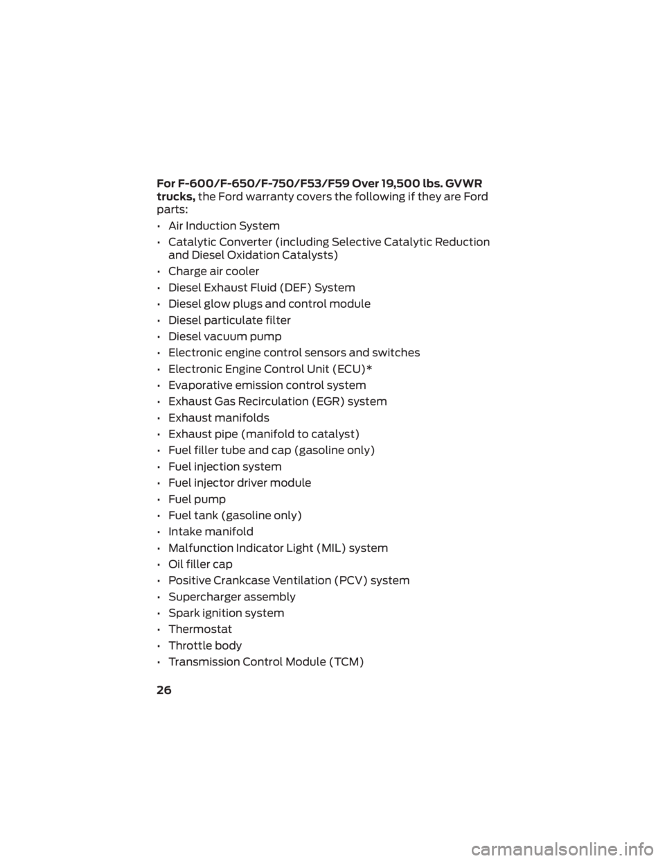 FORD F-59 2022  Warranty Guide For F-600/F-650/F-750/F53/F59 Over 19,500 lbs. GVWR
trucks,the Ford warranty covers the following if they are Ford
parts:
• Air Induction System
• Catalytic Converter (including Selective Catalyti