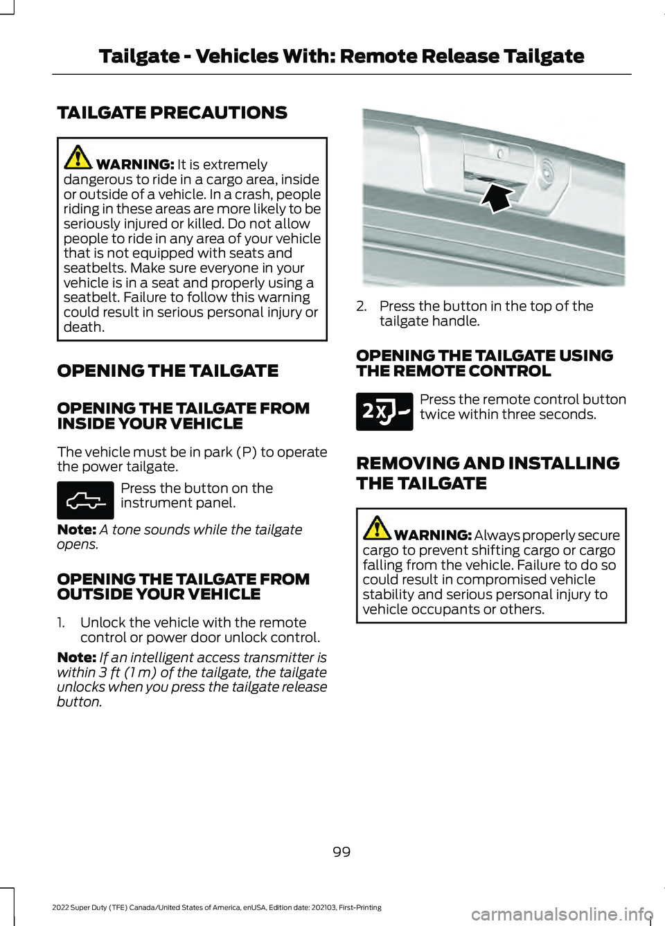 FORD F-600 2022 Owners Manual TAILGATE PRECAUTIONS
WARNING: It is extremely
dangerous to ride in a cargo area, inside
or outside of a vehicle. In a crash, people
riding in these areas are more likely to be
seriously injured or kil FORD F-600 2022 Owners Manual TAILGATE PRECAUTIONS
WARNING: It is extremely
dangerous to ride in a cargo area, inside
or outside of a vehicle. In a crash, people
riding in these areas are more likely to be
seriously injured or kil