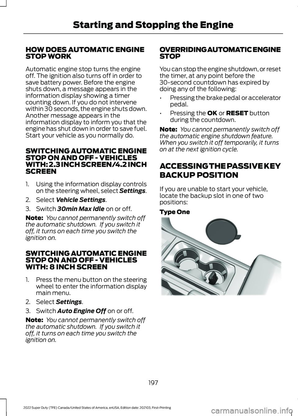 FORD F-600 2022 Owners Guide HOW DOES AUTOMATIC ENGINE
STOP WORK
Automatic engine stop turns the engine
off. The ignition also turns off in order to
save battery power. Before the engine
shuts down, a message appears in the
infor FORD F-600 2022 Owners Guide HOW DOES AUTOMATIC ENGINE
STOP WORK
Automatic engine stop turns the engine
off. The ignition also turns off in order to
save battery power. Before the engine
shuts down, a message appears in the
infor