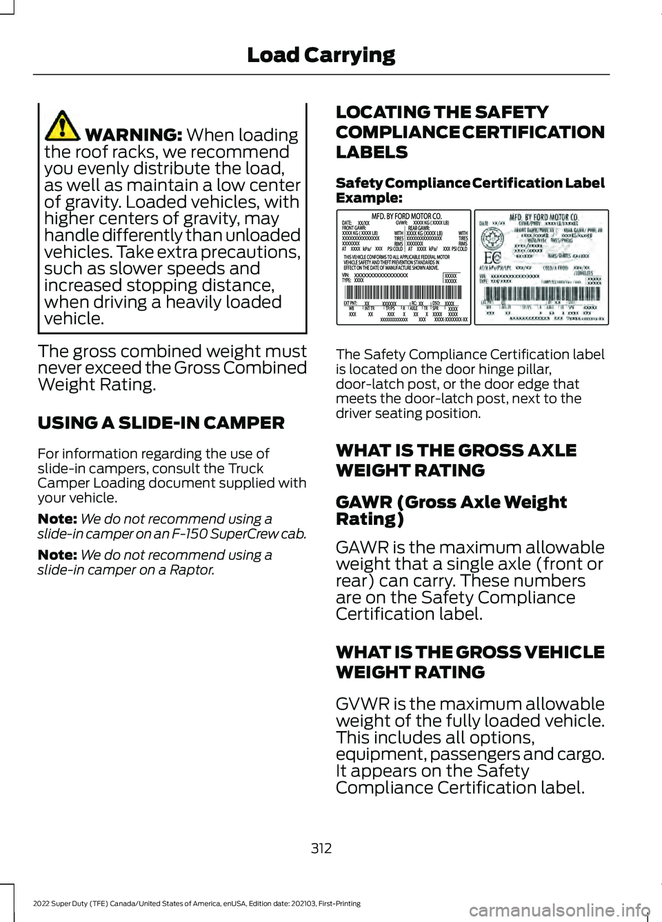 FORD F-600 2022 Owners Manual WARNING: When loading
the roof racks, we recommend
you evenly distribute the load,
as well as maintain a low center
of gravity. Loaded vehicles, with
higher centers of gravity, may
handle differently FORD F-600 2022 Owners Manual WARNING: When loading
the roof racks, we recommend
you evenly distribute the load,
as well as maintain a low center
of gravity. Loaded vehicles, with
higher centers of gravity, may
handle differently