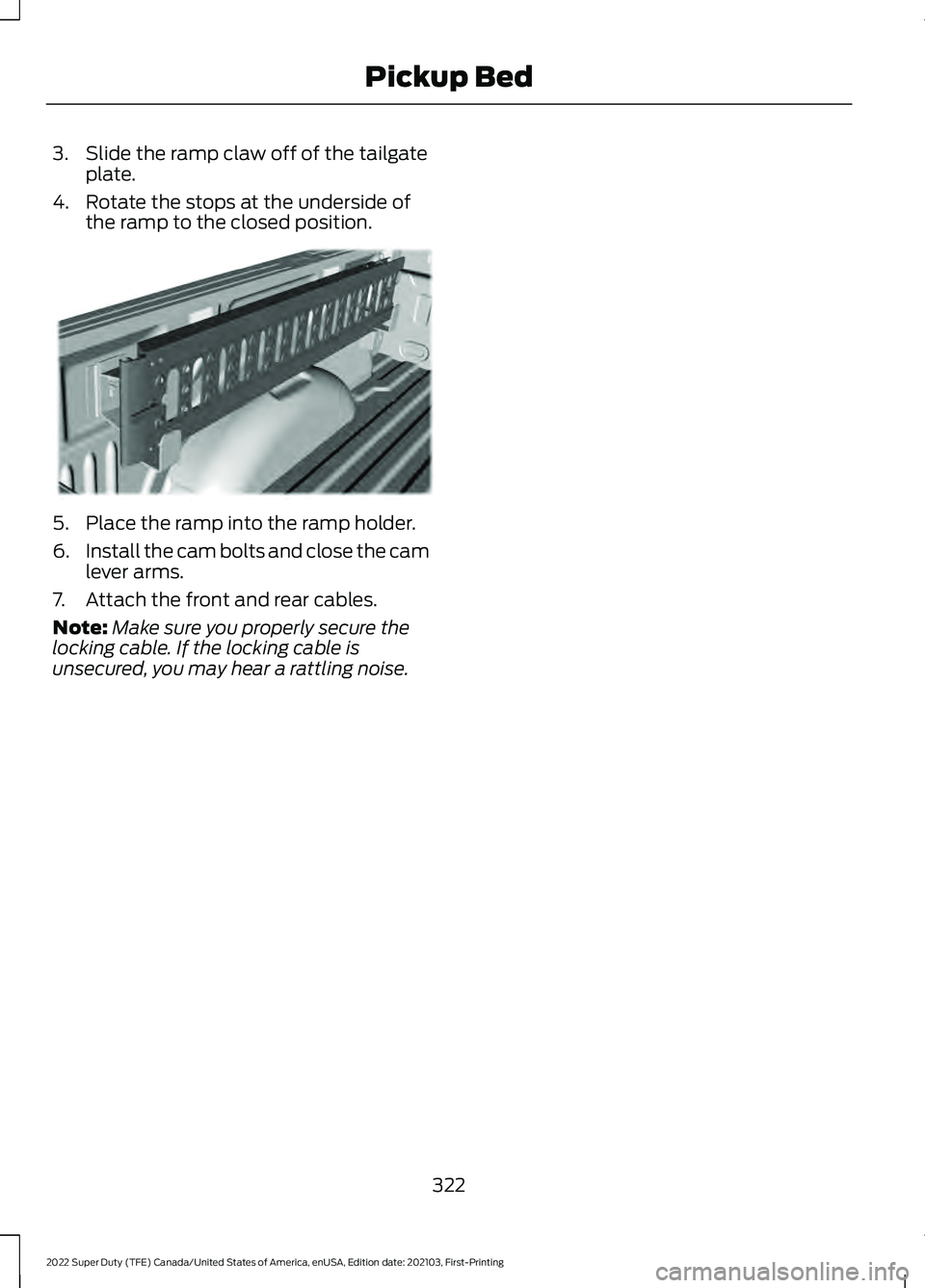 FORD F-600 2022 Owners Manual 3. Slide the ramp claw off of the tailgate
plate.
4. Rotate the stops at the underside of the ramp to the closed position. 5. Place the ramp into the ramp holder.
6.
Install the cam bolts and close th FORD F-600 2022 Owners Manual 3. Slide the ramp claw off of the tailgate
plate.
4. Rotate the stops at the underside of the ramp to the closed position. 5. Place the ramp into the ramp holder.
6.
Install the cam bolts and close th