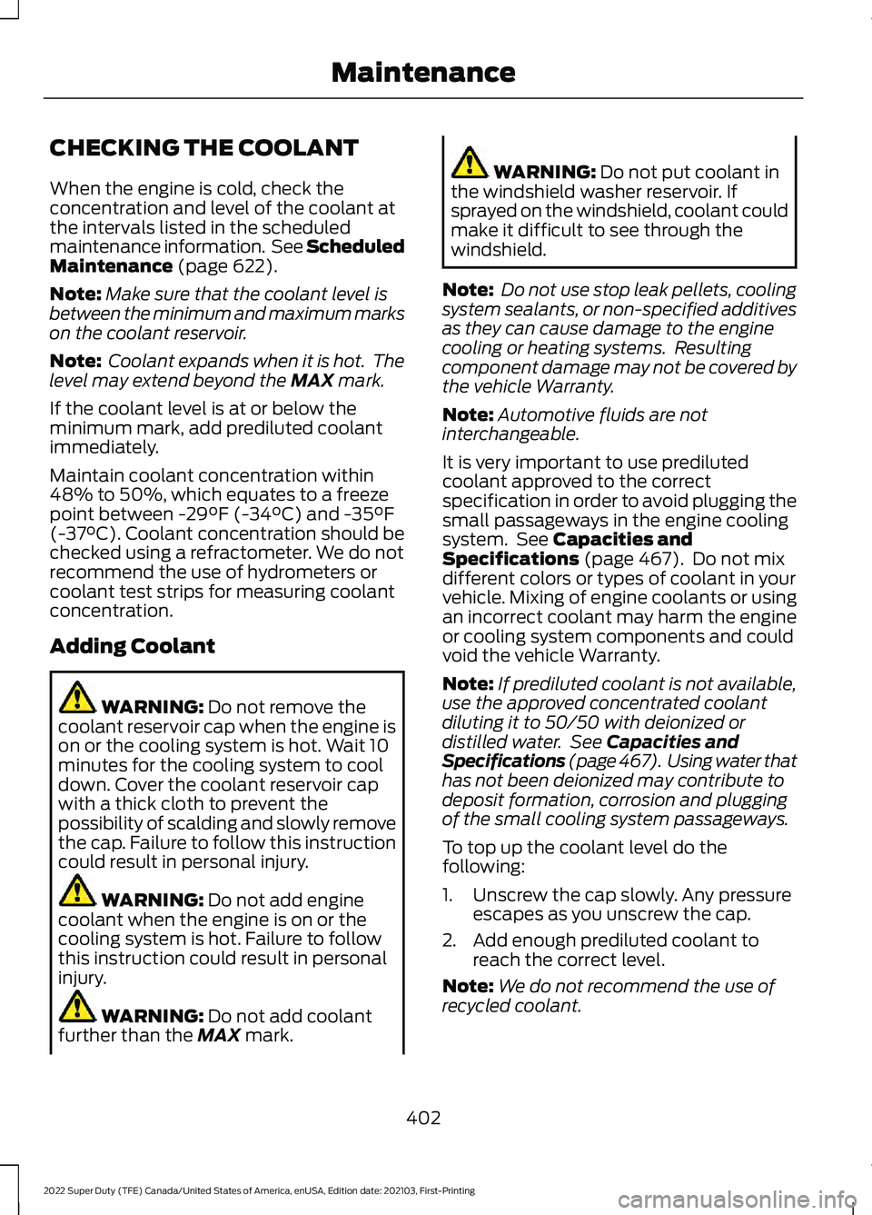 FORD F-600 2022  Owners Manual CHECKING THE COOLANT
When the engine is cold, check the
concentration and level of the coolant at
the intervals listed in the scheduled
maintenance information.  See Scheduled
Maintenance (page 622).
