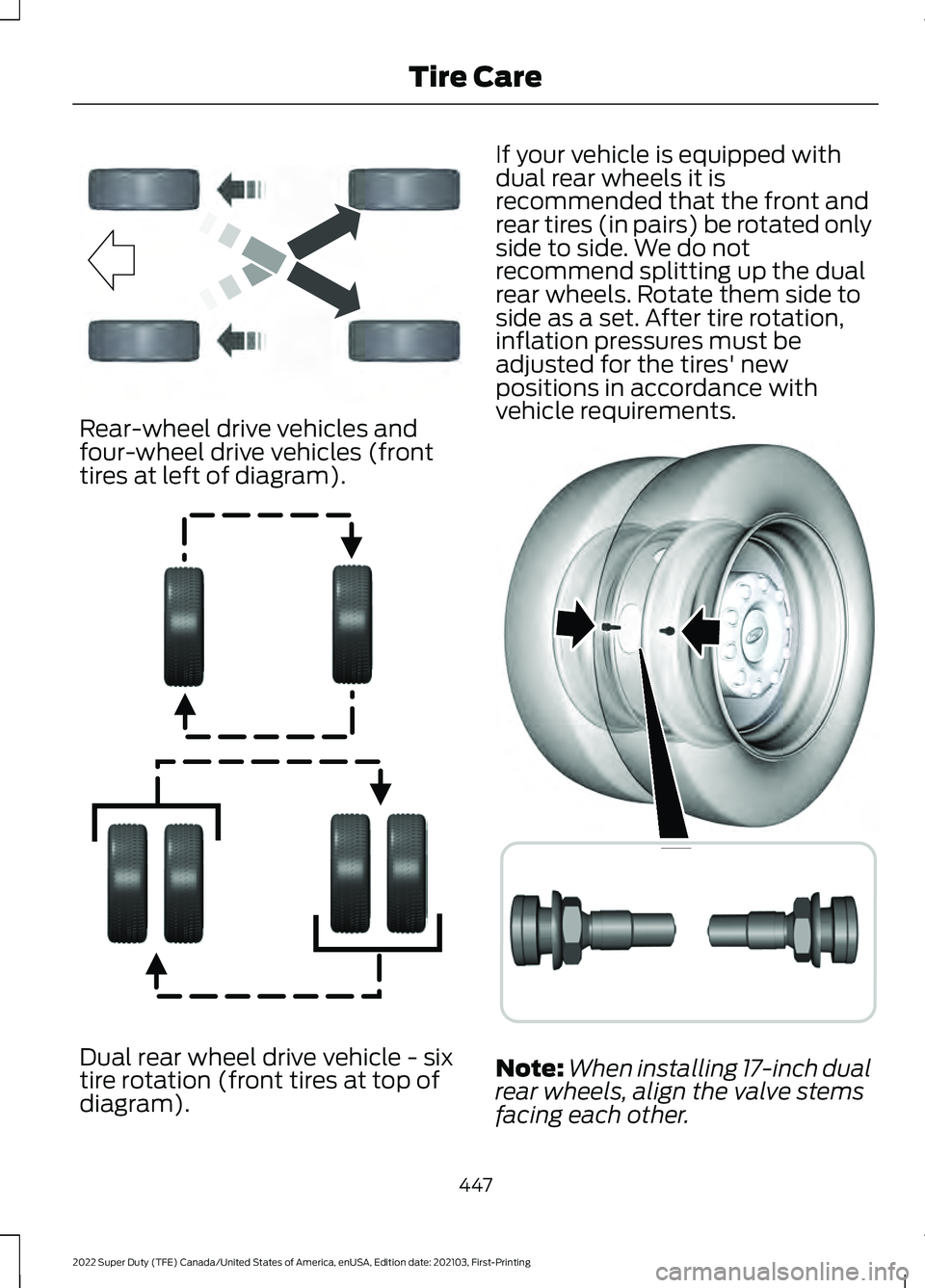 FORD F-600 2022  Owners Manual Rear-wheel drive vehicles and
four-wheel drive vehicles (front
tires at left of diagram).
Dual rear wheel drive vehicle - six
tire rotation (front tires at top of
diagram). If your vehicle is equipped