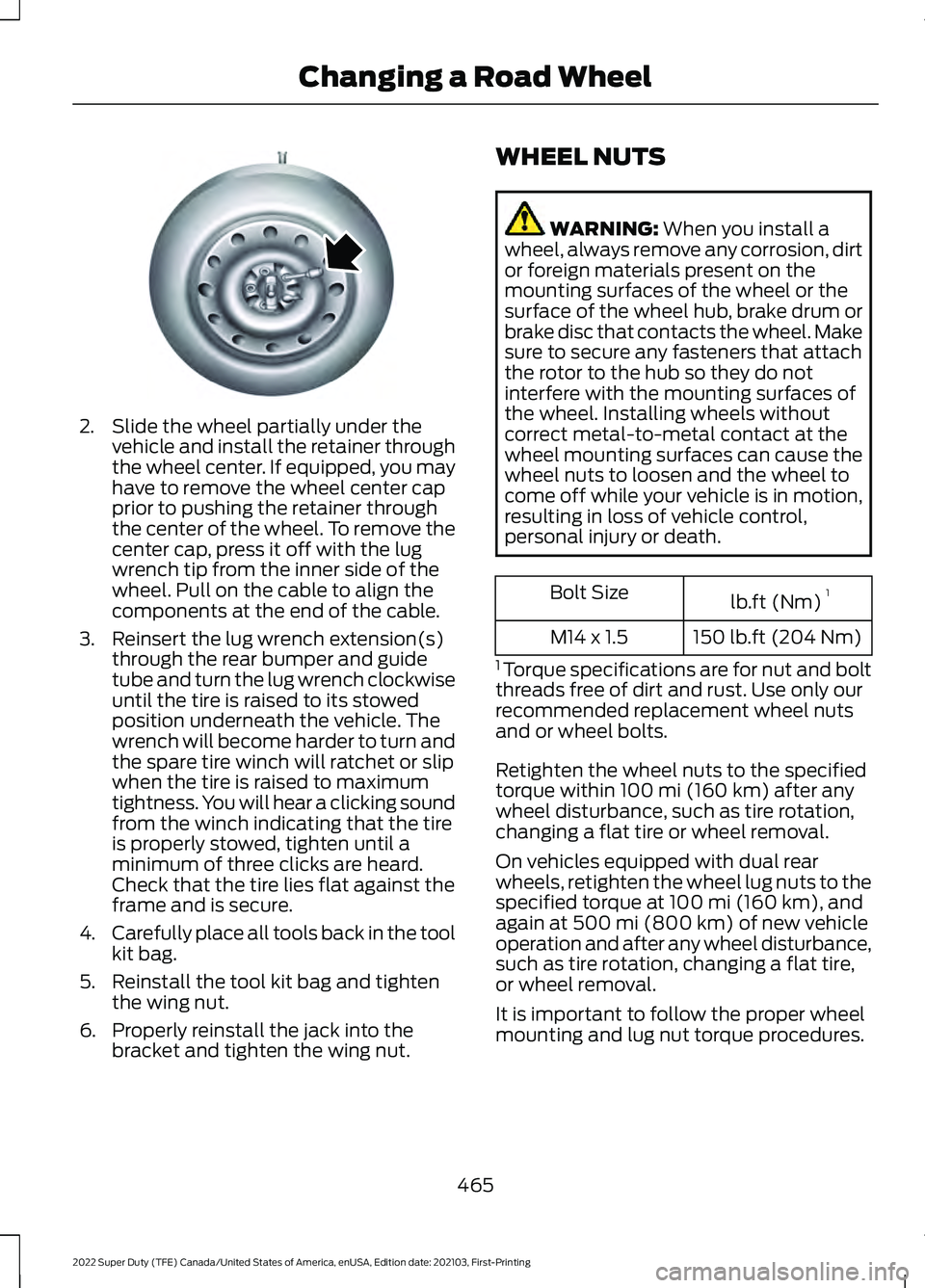 FORD F-600 2022  Owners Manual 2. Slide the wheel partially under the
vehicle and install the retainer through
the wheel center. If equipped, you may
have to remove the wheel center cap
prior to pushing the retainer through
the cen