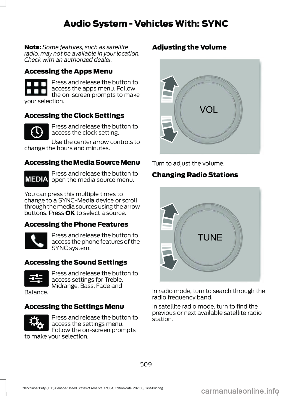 FORD F-600 2022 Owners Manual Note:
Some features, such as satellite
radio, may not be available in your location.
Check with an authorized dealer.
Accessing the Apps Menu Press and release the button to
access the apps menu. Foll FORD F-600 2022 Owners Manual Note:
Some features, such as satellite
radio, may not be available in your location.
Check with an authorized dealer.
Accessing the Apps Menu Press and release the button to
access the apps menu. Foll