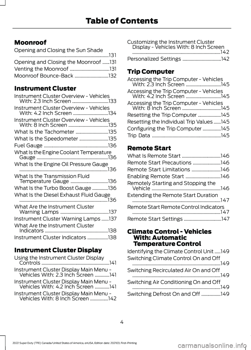 FORD F-600 2022 Owners Manual Moonroof
Opening and Closing the Sun Shade
........................................................................\
..131
Opening and Closing the Moonroof ......
131
Venting the Moonroof ............ FORD F-600 2022 Owners Manual Moonroof
Opening and Closing the Sun Shade
........................................................................\
..131
Opening and Closing the Moonroof ......
131
Venting the Moonroof ............