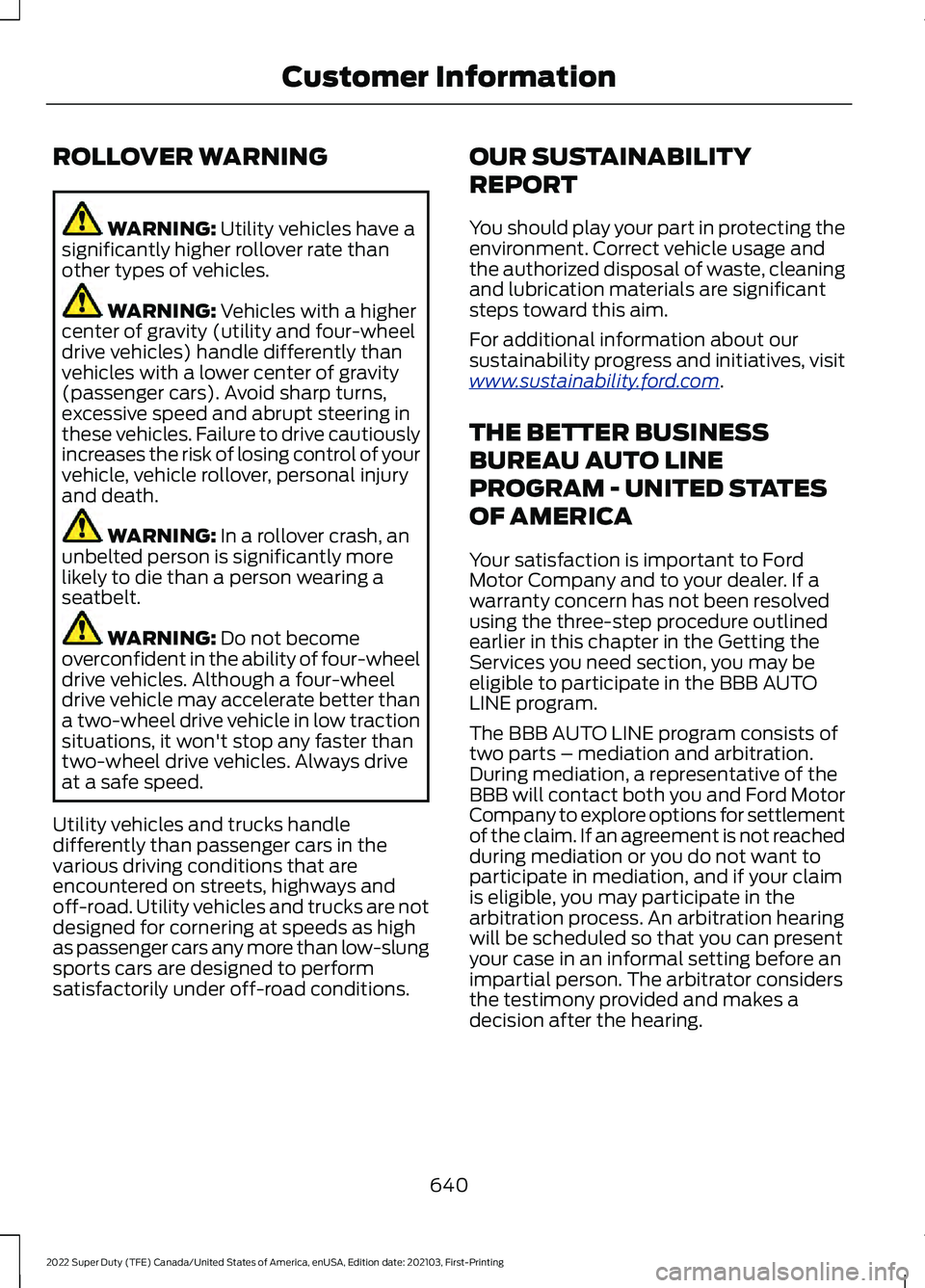 FORD F-600 2022 Owners Manual ROLLOVER WARNING
WARNING: Utility vehicles have a
significantly higher rollover rate than
other types of vehicles. WARNING:
Vehicles with a higher
center of gravity (utility and four-wheel
drive vehi FORD F-600 2022 Owners Manual ROLLOVER WARNING
WARNING: Utility vehicles have a
significantly higher rollover rate than
other types of vehicles. WARNING:
Vehicles with a higher
center of gravity (utility and four-wheel
drive vehi