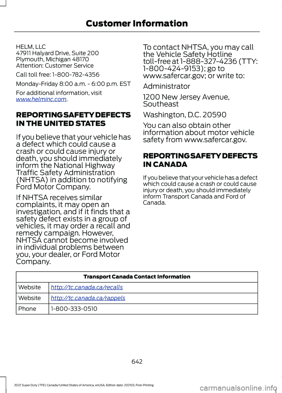 FORD F-600 2022 Owners Manual HELM, LLC
47911 Halyard Drive, Suite 200
Plymouth, Michigan 48170
Attention: Customer Service
Call toll free: 1-800-782-4356
Monday-Friday 8:00 a.m. - 6:00 p.m. EST
For additional information, visit
w FORD F-600 2022 Owners Manual HELM, LLC
47911 Halyard Drive, Suite 200
Plymouth, Michigan 48170
Attention: Customer Service
Call toll free: 1-800-782-4356
Monday-Friday 8:00 a.m. - 6:00 p.m. EST
For additional information, visit
w