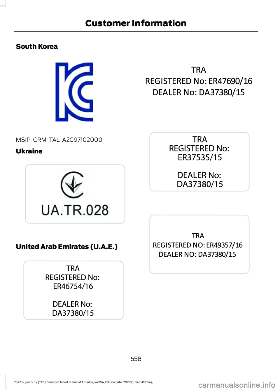 FORD F-600 2022  Owners Manual South Korea
MSIP-CRM-TAL-A2C97102000
Ukraine
United Arab Emirates (U.A.E.)
658
2022 Super Duty (TFE) Canada/United States of America, enUSA, Edition date: 202103, First-Printing Customer InformationE3