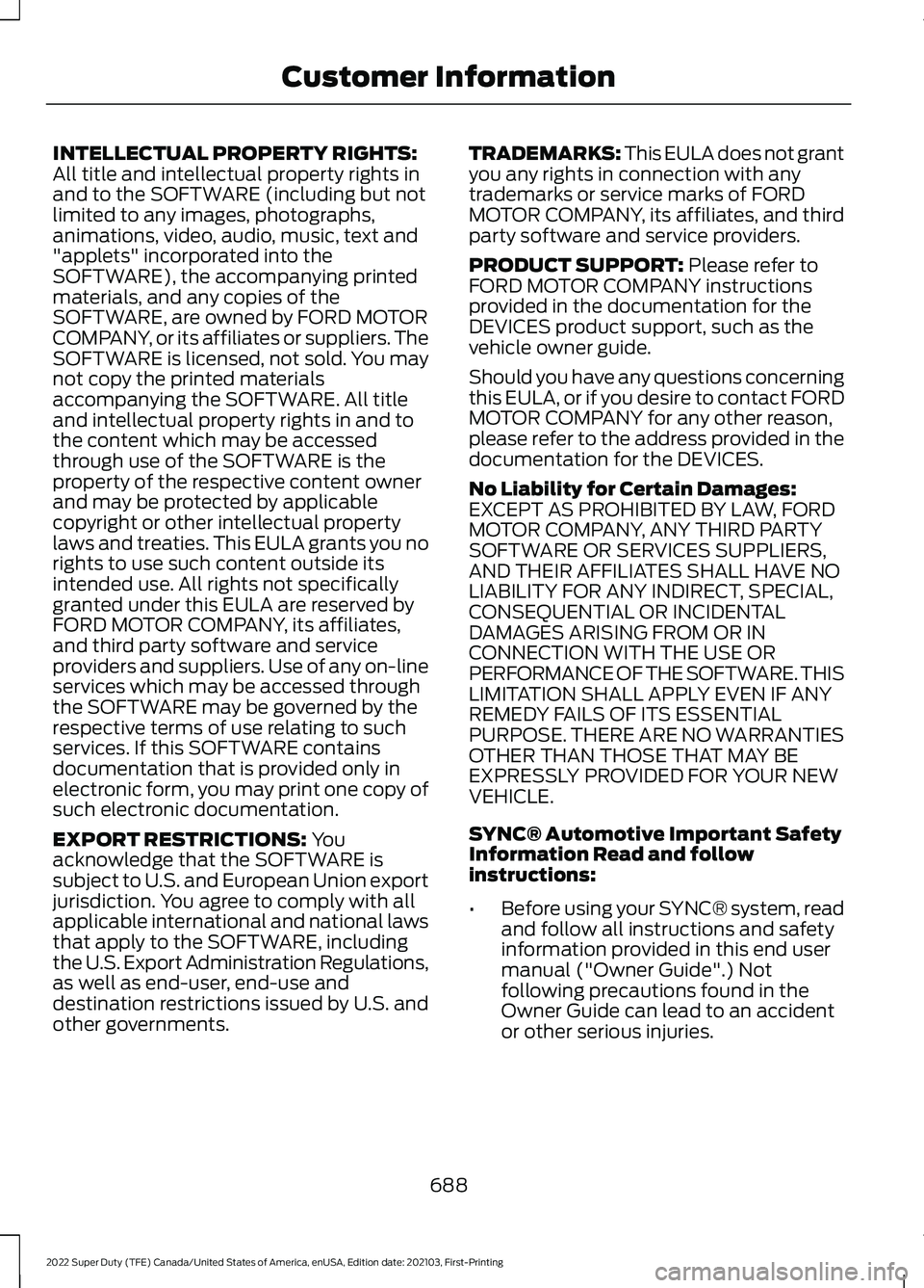 FORD F-600 2022 Owners Manual INTELLECTUAL PROPERTY RIGHTS:
All title and intellectual property rights in
and to the SOFTWARE (including but not
limited to any images, photographs,
animations, video, audio, music, text and
"ap FORD F-600 2022 Owners Manual INTELLECTUAL PROPERTY RIGHTS:
All title and intellectual property rights in
and to the SOFTWARE (including but not
limited to any images, photographs,
animations, video, audio, music, text and
"ap