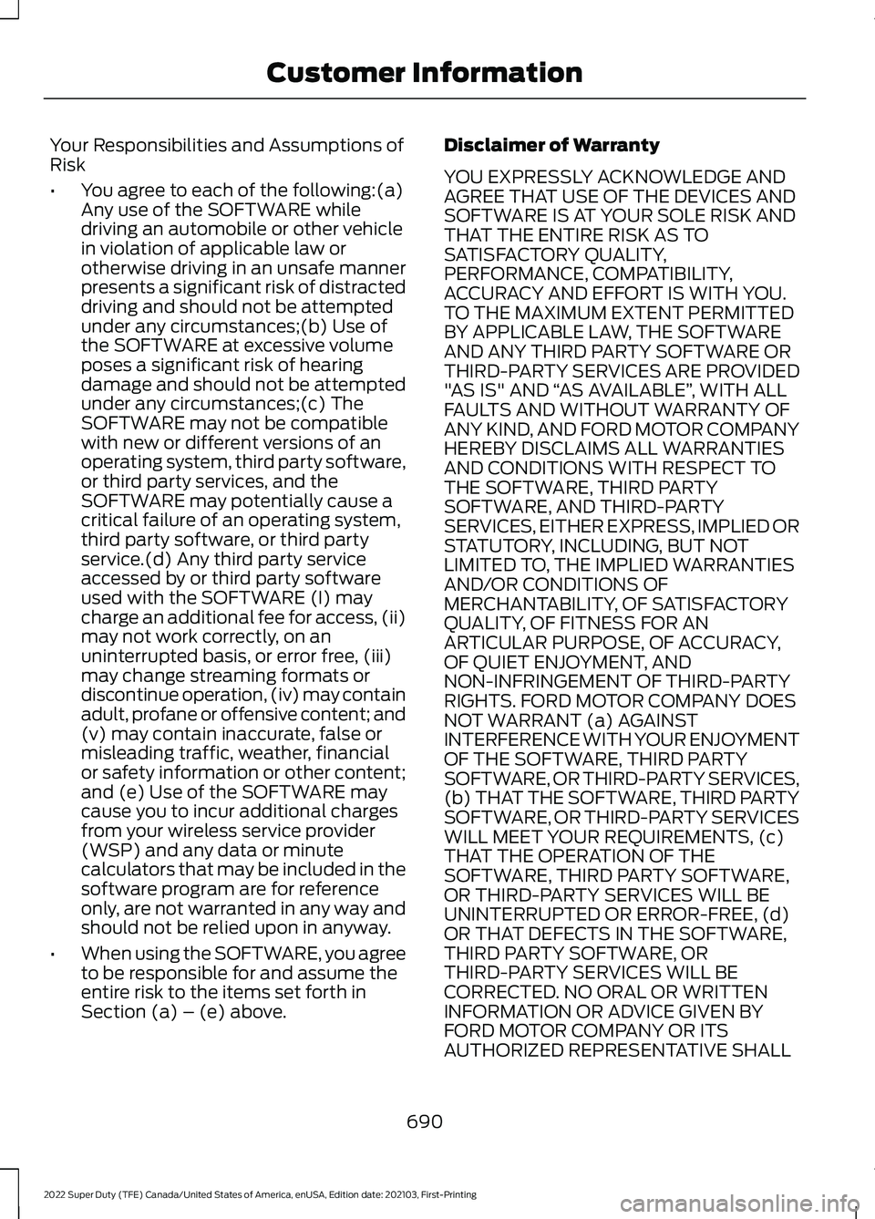 FORD F-600 2022 Owners Manual Your Responsibilities and Assumptions of
Risk
•
You agree to each of the following:(a)
Any use of the SOFTWARE while
driving an automobile or other vehicle
in violation of applicable law or
otherwis FORD F-600 2022 Owners Manual Your Responsibilities and Assumptions of
Risk
•
You agree to each of the following:(a)
Any use of the SOFTWARE while
driving an automobile or other vehicle
in violation of applicable law or
otherwis