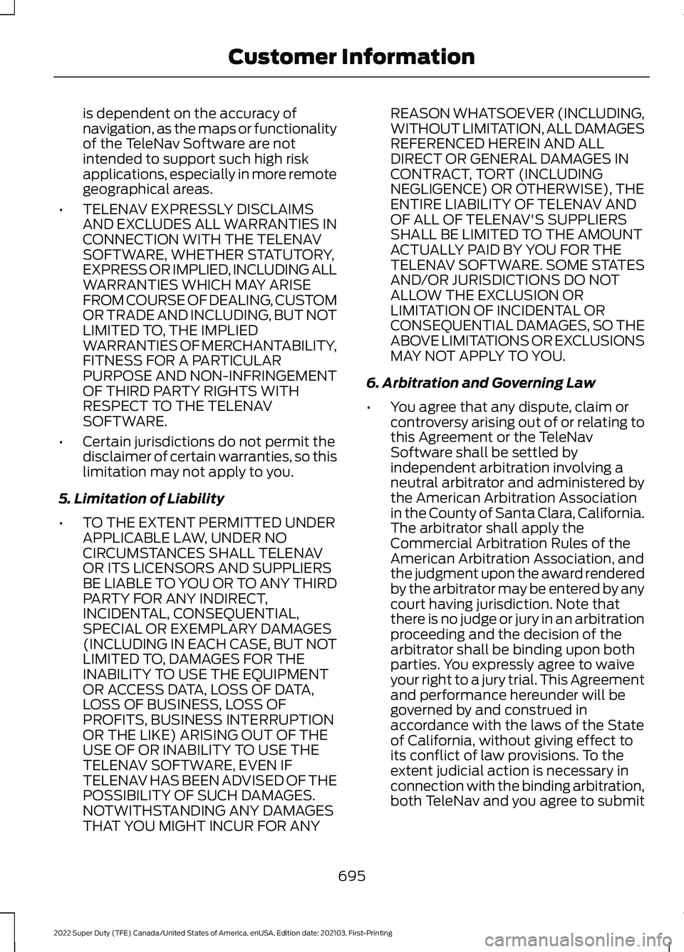FORD F-600 2022 Owners Manual is dependent on the accuracy of
navigation, as the maps or functionality
of the TeleNav Software are not
intended to support such high risk
applications, especially in more remote
geographical areas.
FORD F-600 2022 Owners Manual is dependent on the accuracy of
navigation, as the maps or functionality
of the TeleNav Software are not
intended to support such high risk
applications, especially in more remote
geographical areas.