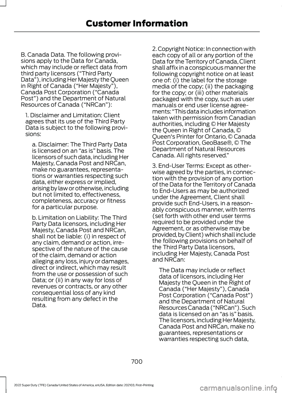 FORD F-600 2022 Owners Manual B. Canada Data. The following provi-
sions apply to the Data for Canada,
which may include or reflect data from
third party licensors (“Third Party
Data
”), including Her Majesty the Queen
in Righ FORD F-600 2022 Owners Manual B. Canada Data. The following provi-
sions apply to the Data for Canada,
which may include or reflect data from
third party licensors (“Third Party
Data
”), including Her Majesty the Queen
in Righ