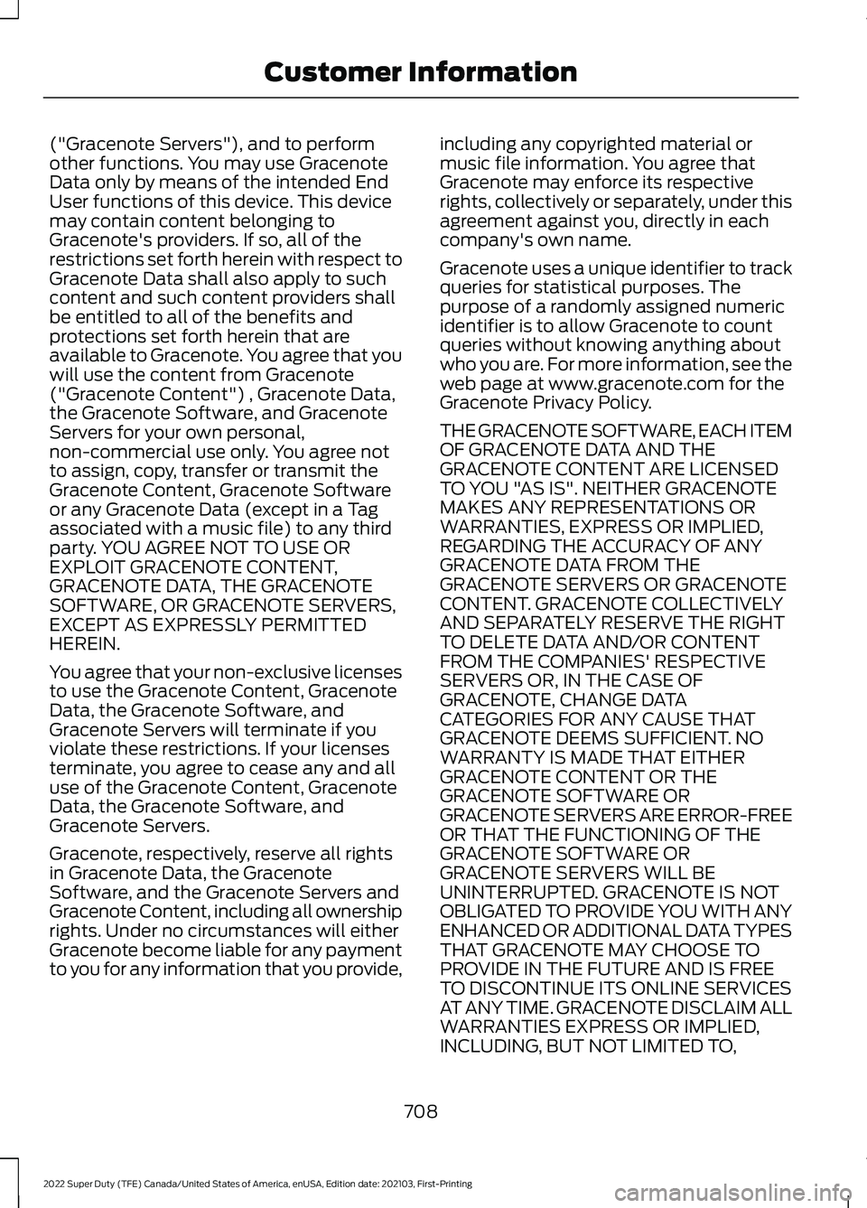 FORD F-600 2022 Owners Manual ("Gracenote Servers"), and to perform
other functions. You may use Gracenote
Data only by means of the intended End
User functions of this device. This device
may contain content belonging to
FORD F-600 2022 Owners Manual ("Gracenote Servers"), and to perform
other functions. You may use Gracenote
Data only by means of the intended End
User functions of this device. This device
may contain content belonging to