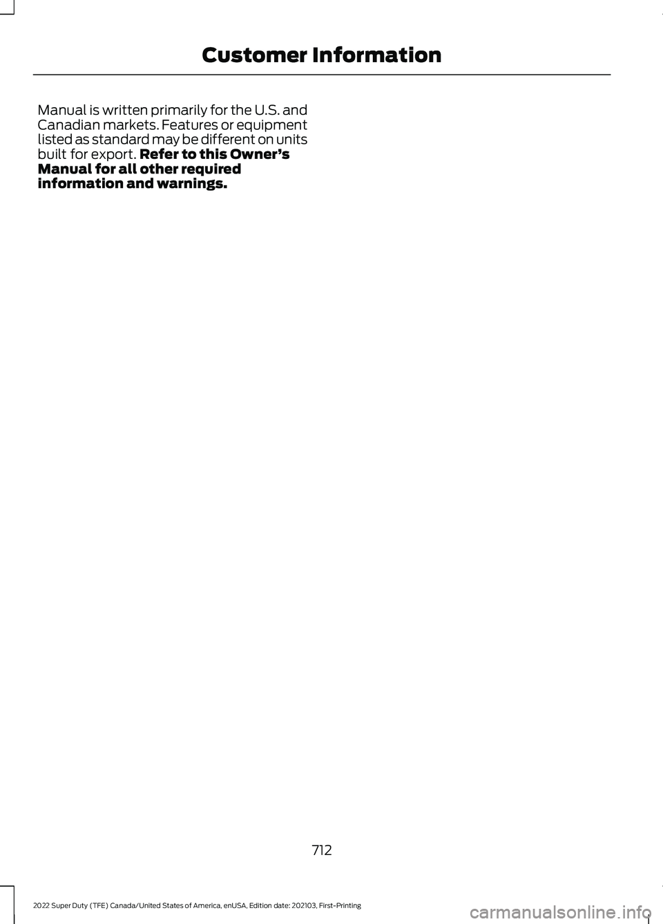 FORD F-600 2022 Owners Manual Manual is written primarily for the U.S. and
Canadian markets. Features or equipment
listed as standard may be different on units
built for export.
Refer to this Owner ’s
Manual for all other requir FORD F-600 2022 Owners Manual Manual is written primarily for the U.S. and
Canadian markets. Features or equipment
listed as standard may be different on units
built for export.
Refer to this Owner ’s
Manual for all other requir