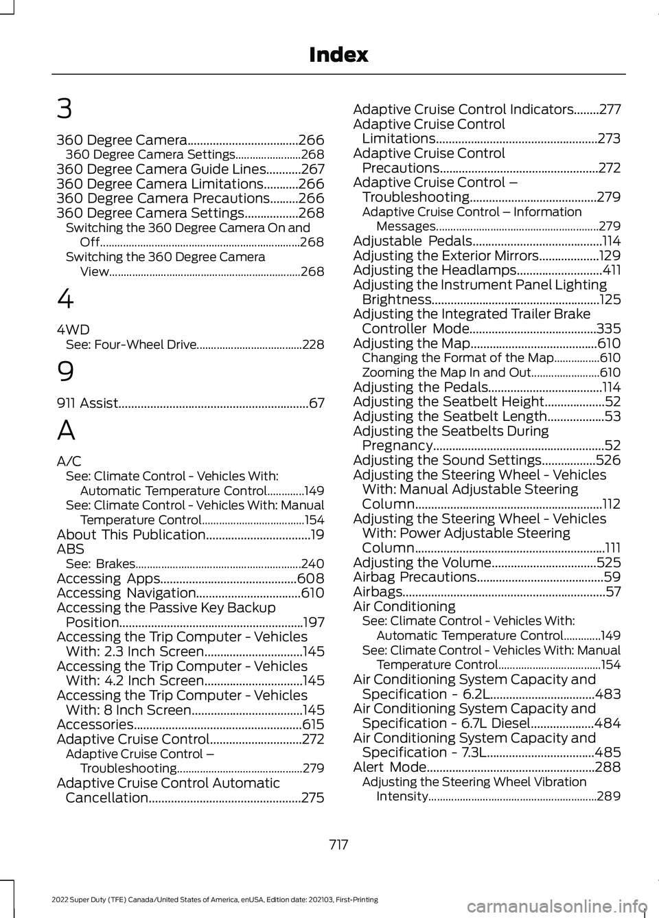 FORD F-600 2022 Owners Manual 3
360 Degree Camera...................................266
360 Degree Camera Settings....................... 268
360 Degree Camera Guide Lines...........267
360 Degree Camera Limitations...........266
FORD F-600 2022 Owners Manual 3
360 Degree Camera...................................266
360 Degree Camera Settings....................... 268
360 Degree Camera Guide Lines...........267
360 Degree Camera Limitations...........266