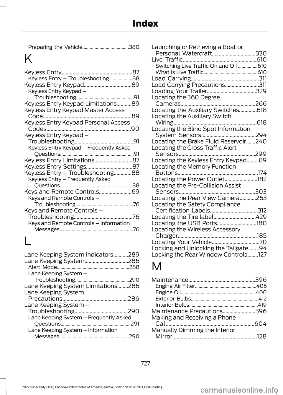 FORD F-600 2022  Owners Manual Preparing the Vehicle......................................
380
K
Keyless Entry....................................................87
Keyless Entry – Troubleshooting................... 88
Keyless En