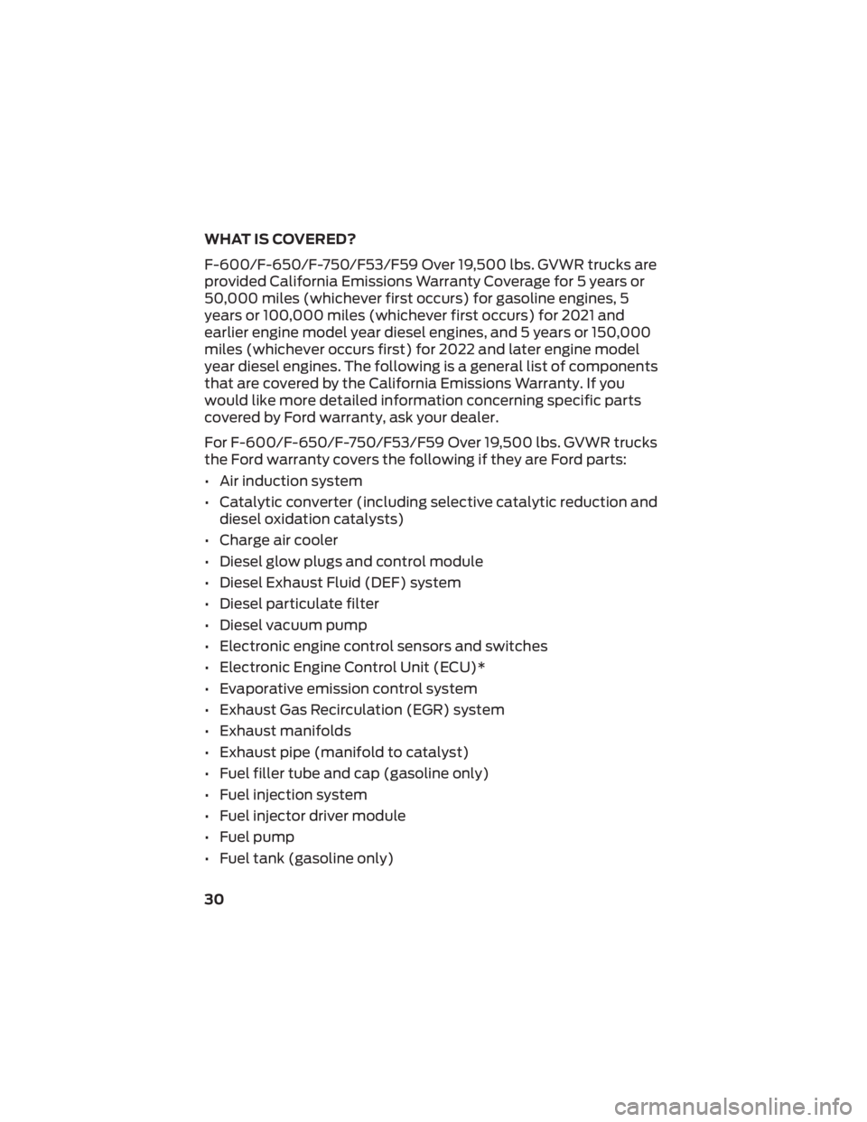 FORD F-600 2022  Warranty Guide WHAT IS COVERED?
F-600/F-650/F-750/F53/F59 Over 19,500 lbs. GVWR trucks are
provided California Emissions Warranty Coverage for 5 years or
50,000 miles (whichever first occurs) for gasoline engines, 5
