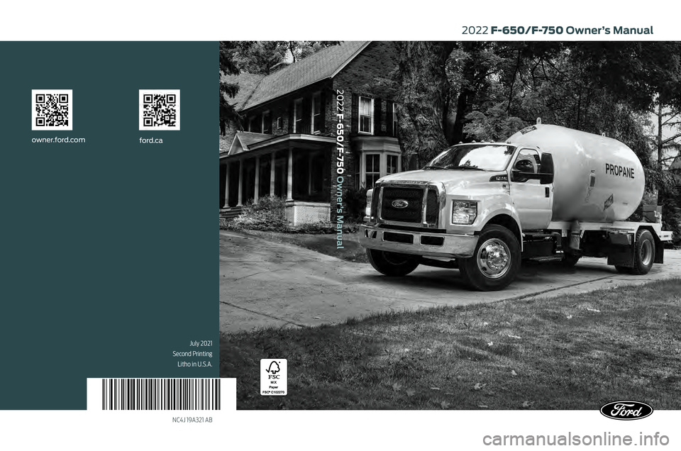 FORD F-650/750 2022  Owners Manual NC4J 19A321 AB
2022 F-650/F-750 Owner’s Manual
ford.caowner.ford.com
2022 F-650/F-750 Owner’s Manual
July 2021 
Second Printing Litho in U.S.A.    