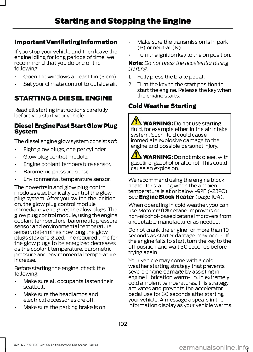 FORD F-650/750 2022 Owners Manual Important Ventilating Information
If you stop your vehicle and then leave the
engine idling for long periods of time, we
recommend that you do one of the
following:
•
Open the windows at least 1 in FORD F-650/750 2022 Owners Manual Important Ventilating Information
If you stop your vehicle and then leave the
engine idling for long periods of time, we
recommend that you do one of the
following:
•
Open the windows at least 1 in