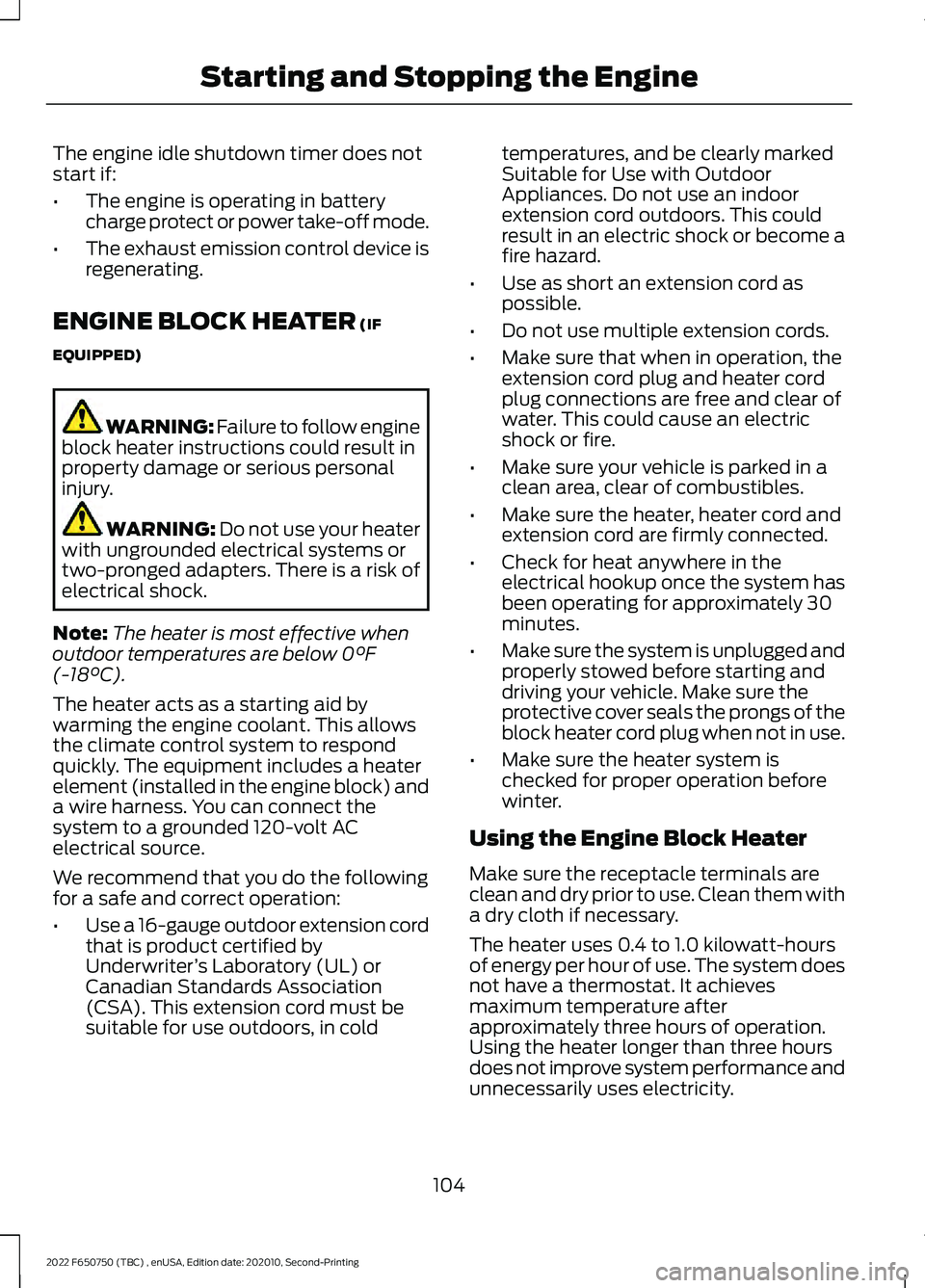 FORD F-650/750 2022 Owners Manual The engine idle shutdown timer does not
start if:
•
The engine is operating in battery
charge protect or power take-off mode.
• The exhaust emission control device is
regenerating.
ENGINE BLOCK HE FORD F-650/750 2022 Owners Manual The engine idle shutdown timer does not
start if:
•
The engine is operating in battery
charge protect or power take-off mode.
• The exhaust emission control device is
regenerating.
ENGINE BLOCK HE
