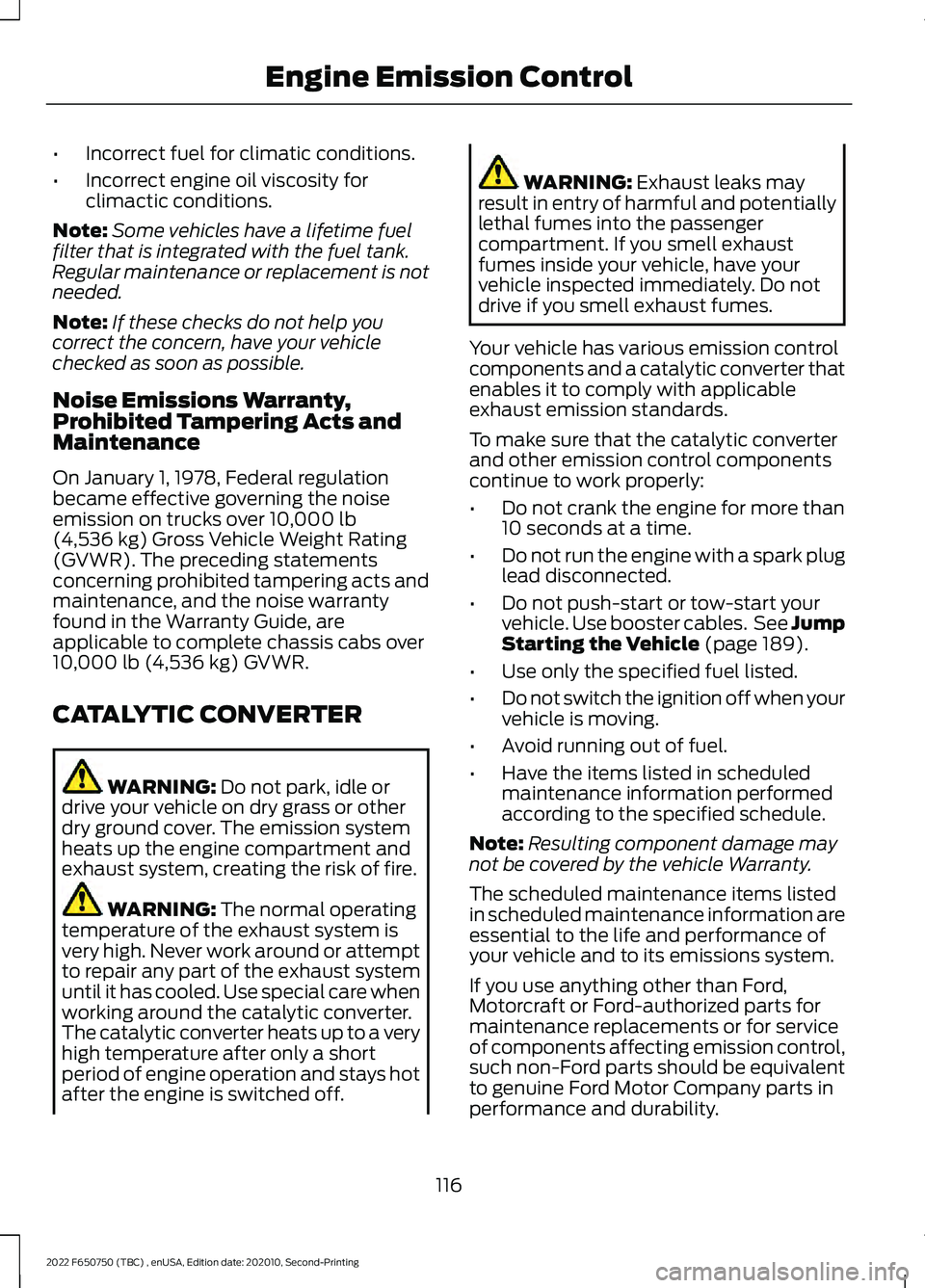 FORD F-650/750 2022 Owners Manual •
Incorrect fuel for climatic conditions.
• Incorrect engine oil viscosity for
climactic conditions.
Note: Some vehicles have a lifetime fuel
filter that is integrated with the fuel tank.
Regular FORD F-650/750 2022 Owners Manual •
Incorrect fuel for climatic conditions.
• Incorrect engine oil viscosity for
climactic conditions.
Note: Some vehicles have a lifetime fuel
filter that is integrated with the fuel tank.
Regular