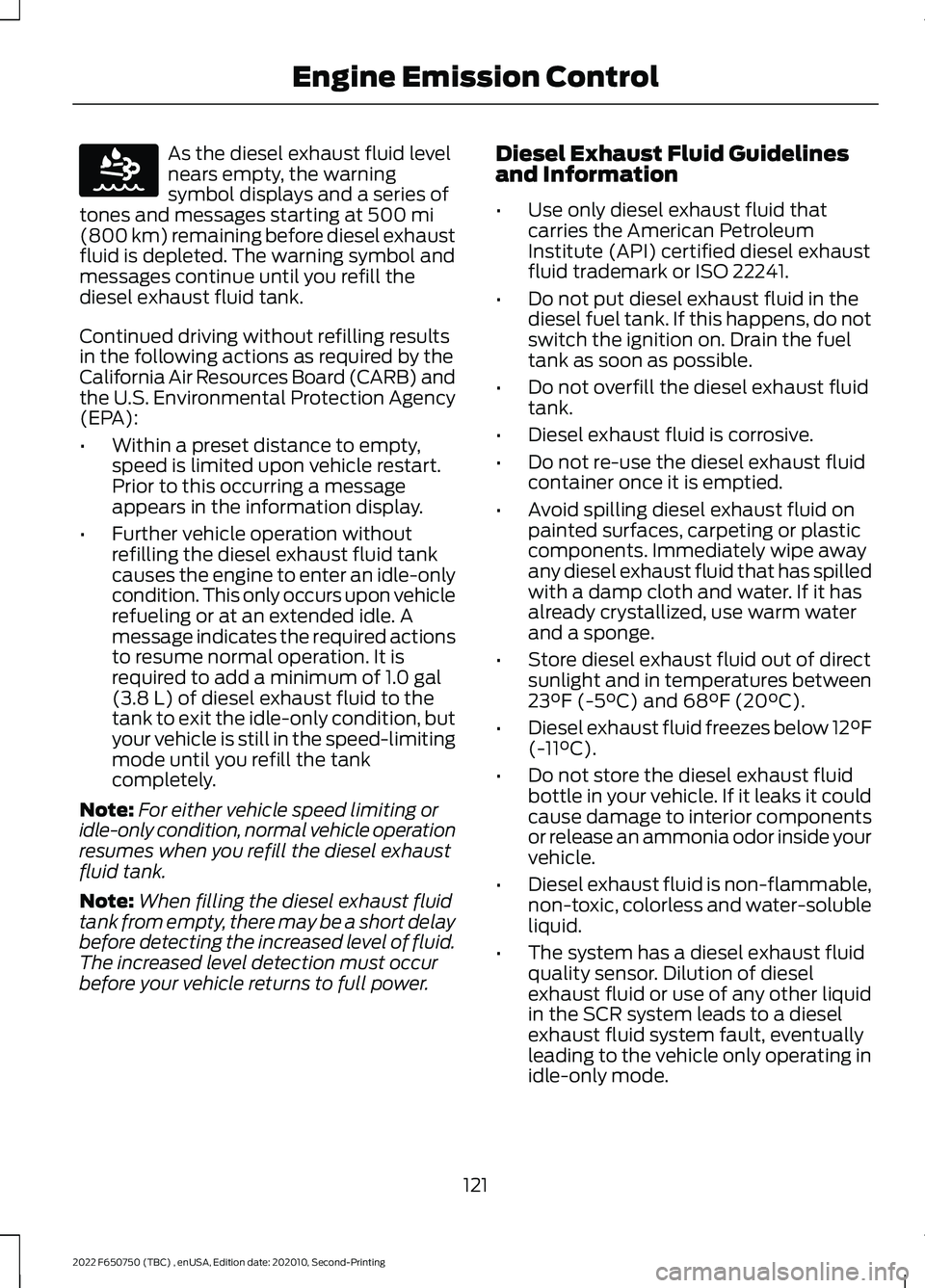 FORD F-650/750 2022 Owners Manual As the diesel exhaust fluid level
nears empty, the warning
symbol displays and a series of
tones and messages starting at 500 mi
(800 km) remaining before diesel exhaust
fluid is depleted. The warning FORD F-650/750 2022 Owners Manual As the diesel exhaust fluid level
nears empty, the warning
symbol displays and a series of
tones and messages starting at 500 mi
(800 km) remaining before diesel exhaust
fluid is depleted. The warning