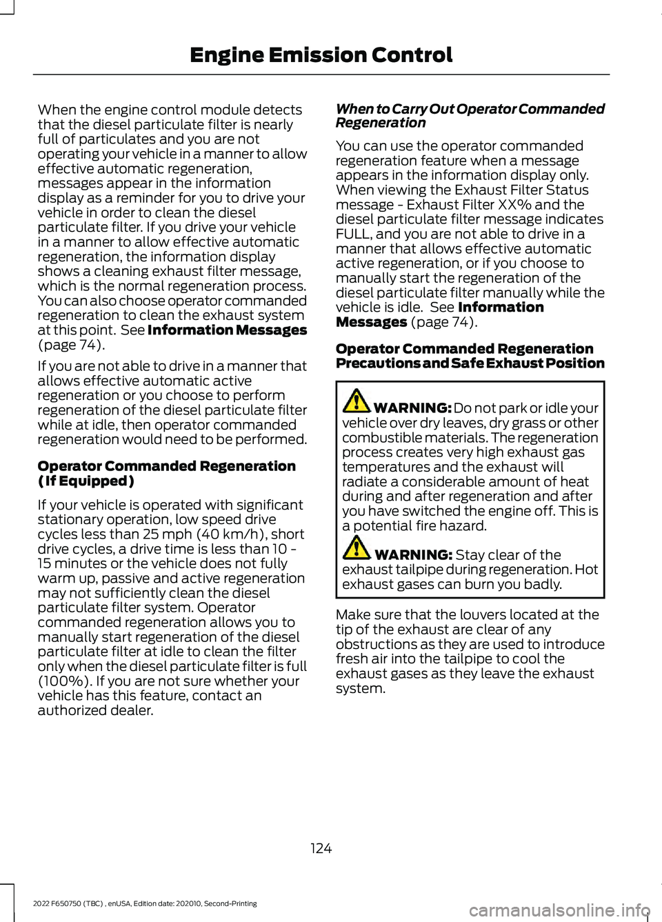 FORD F-650/750 2022 Owners Manual When the engine control module detects
that the diesel particulate filter is nearly
full of particulates and you are not
operating your vehicle in a manner to allow
effective automatic regeneration,
m FORD F-650/750 2022 Owners Manual When the engine control module detects
that the diesel particulate filter is nearly
full of particulates and you are not
operating your vehicle in a manner to allow
effective automatic regeneration,
m