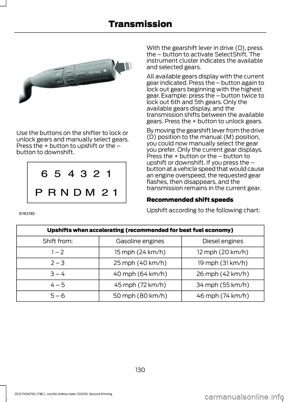 FORD F-650/750 2022 Owners Manual Use the buttons on the shifter to lock or
unlock gears and manually select gears.
Press the + button to upshift or the –
button to downshift. With the gearshift lever in drive (D), press
the – but FORD F-650/750 2022 Owners Manual Use the buttons on the shifter to lock or
unlock gears and manually select gears.
Press the + button to upshift or the –
button to downshift. With the gearshift lever in drive (D), press
the – but