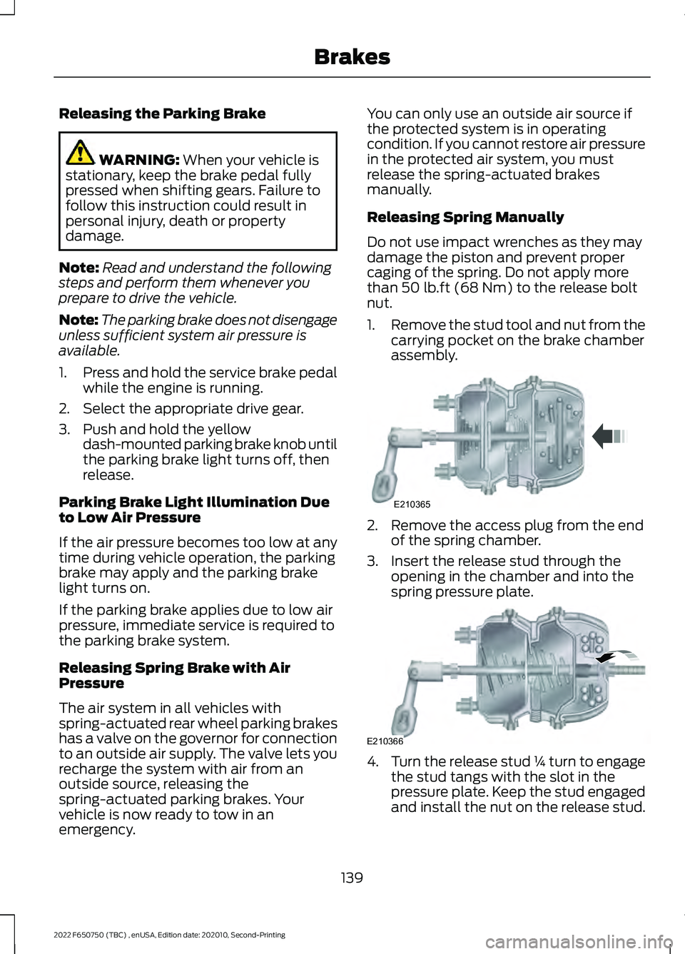 FORD F-650/750 2022 Owners Manual Releasing the Parking Brake
WARNING: When your vehicle is
stationary, keep the brake pedal fully
pressed when shifting gears. Failure to
follow this instruction could result in
personal injury, death FORD F-650/750 2022 Owners Manual Releasing the Parking Brake
WARNING: When your vehicle is
stationary, keep the brake pedal fully
pressed when shifting gears. Failure to
follow this instruction could result in
personal injury, death