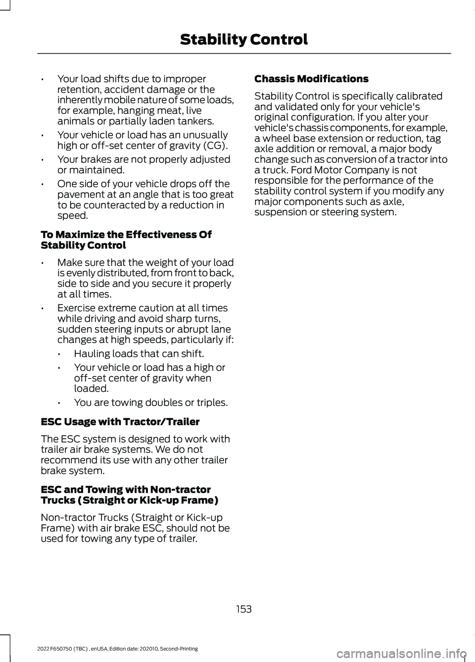 FORD F-650/750 2022 Owners Manual •
Your load shifts due to improper
retention, accident damage or the
inherently mobile nature of some loads,
for example, hanging meat, live
animals or partially laden tankers.
• Your vehicle or l FORD F-650/750 2022 Owners Manual •
Your load shifts due to improper
retention, accident damage or the
inherently mobile nature of some loads,
for example, hanging meat, live
animals or partially laden tankers.
• Your vehicle or l