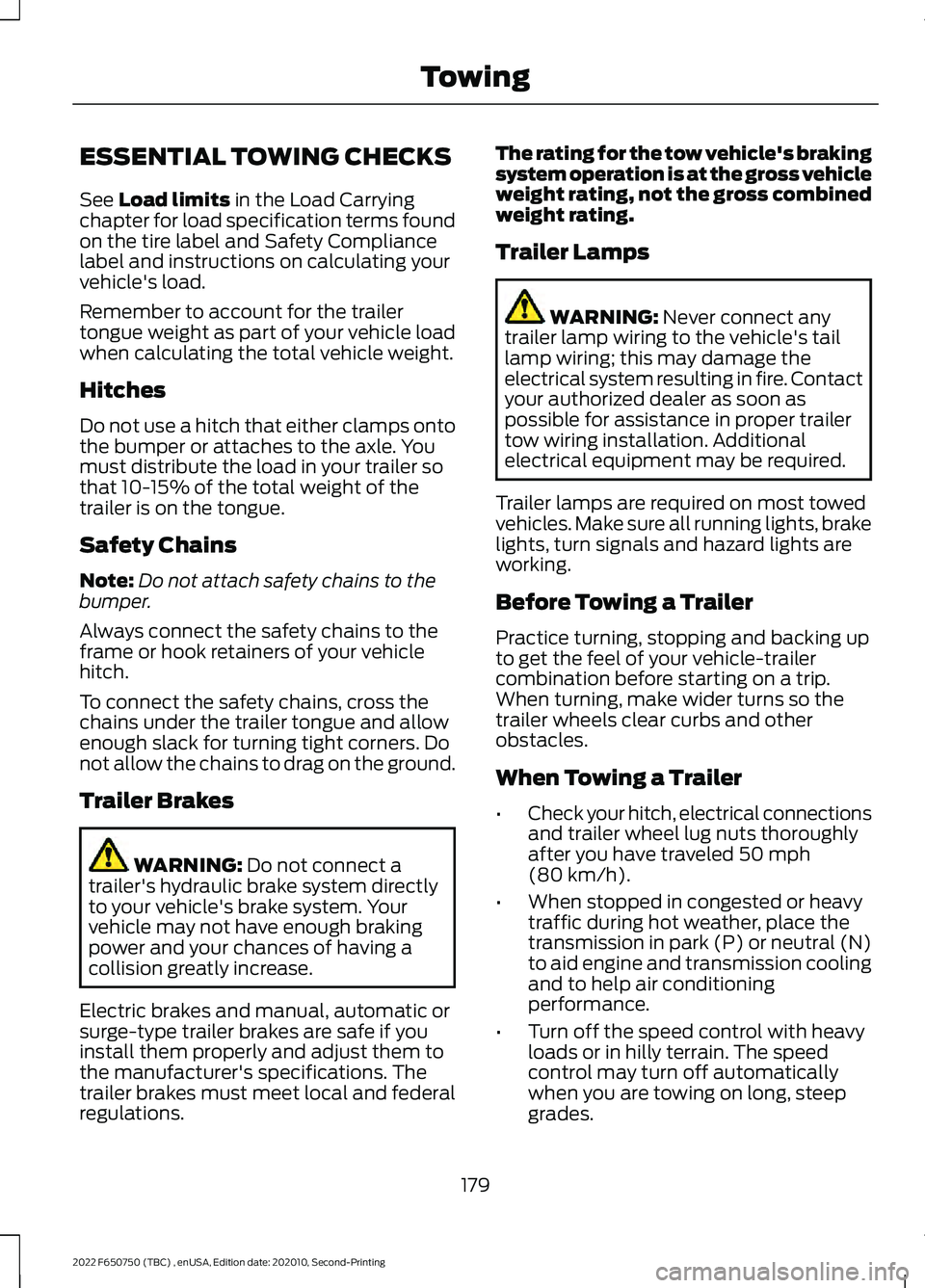FORD F-650/750 2022 User Guide ESSENTIAL TOWING CHECKS
See Load limits in the Load Carrying
chapter for load specification terms found
on the tire label and Safety Compliance
label and instructions on calculating your
vehicle's FORD F-650/750 2022 User Guide ESSENTIAL TOWING CHECKS
See Load limits in the Load Carrying
chapter for load specification terms found
on the tire label and Safety Compliance
label and instructions on calculating your
vehicle's