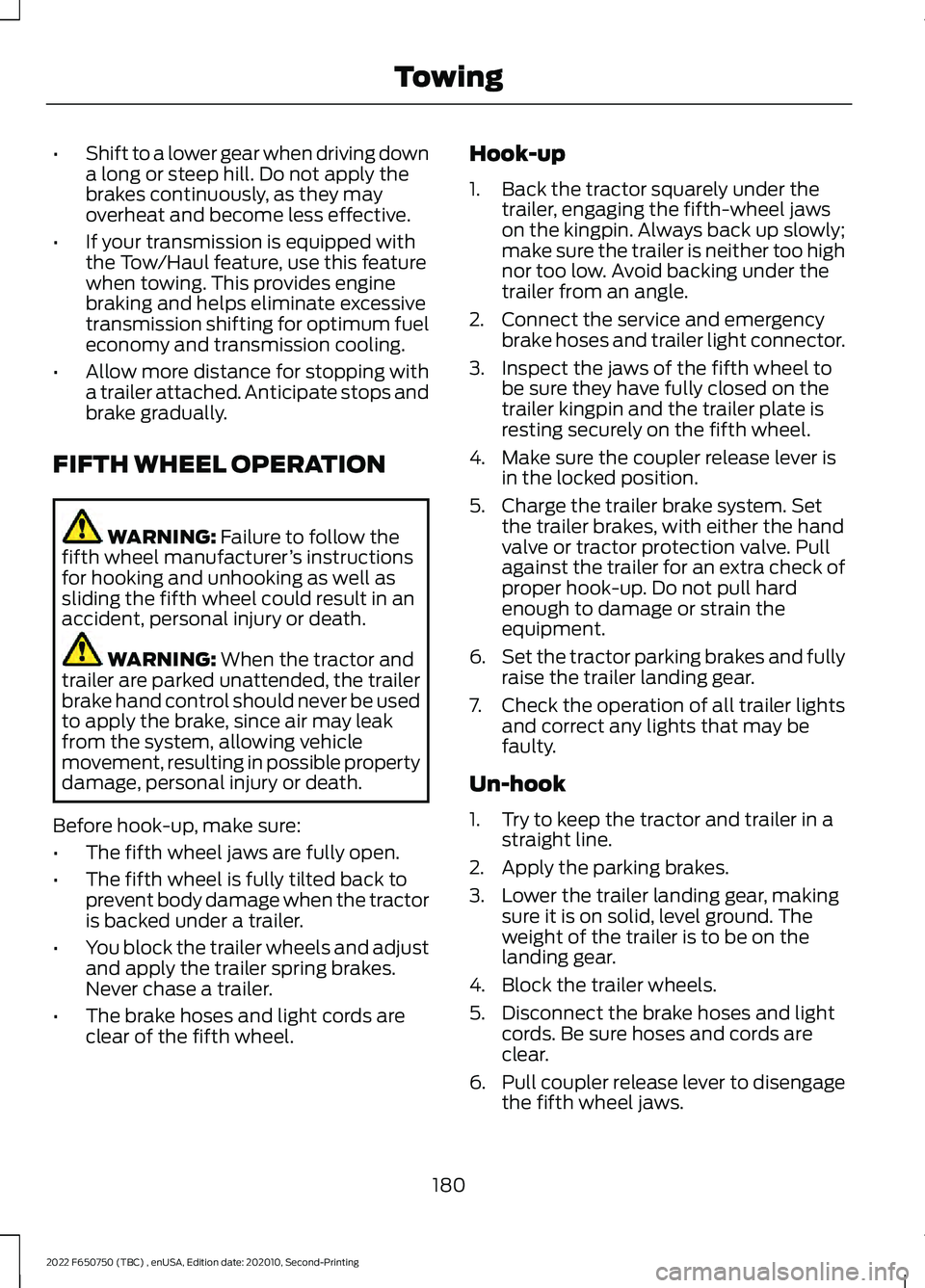 FORD F-650/750 2022 User Guide •
Shift to a lower gear when driving down
a long or steep hill. Do not apply the
brakes continuously, as they may
overheat and become less effective.
• If your transmission is equipped with
the To FORD F-650/750 2022 User Guide •
Shift to a lower gear when driving down
a long or steep hill. Do not apply the
brakes continuously, as they may
overheat and become less effective.
• If your transmission is equipped with
the To