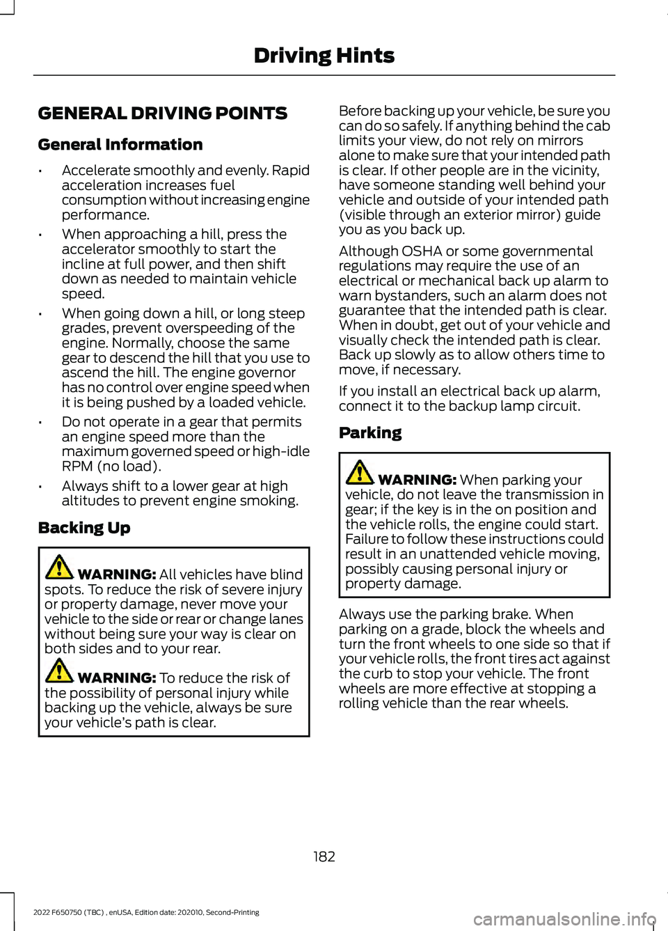 FORD F-650/750 2022 User Guide GENERAL DRIVING POINTS
General Information
•
Accelerate smoothly and evenly. Rapid
acceleration increases fuel
consumption without increasing engine
performance.
• When approaching a hill, press t FORD F-650/750 2022 User Guide GENERAL DRIVING POINTS
General Information
•
Accelerate smoothly and evenly. Rapid
acceleration increases fuel
consumption without increasing engine
performance.
• When approaching a hill, press t