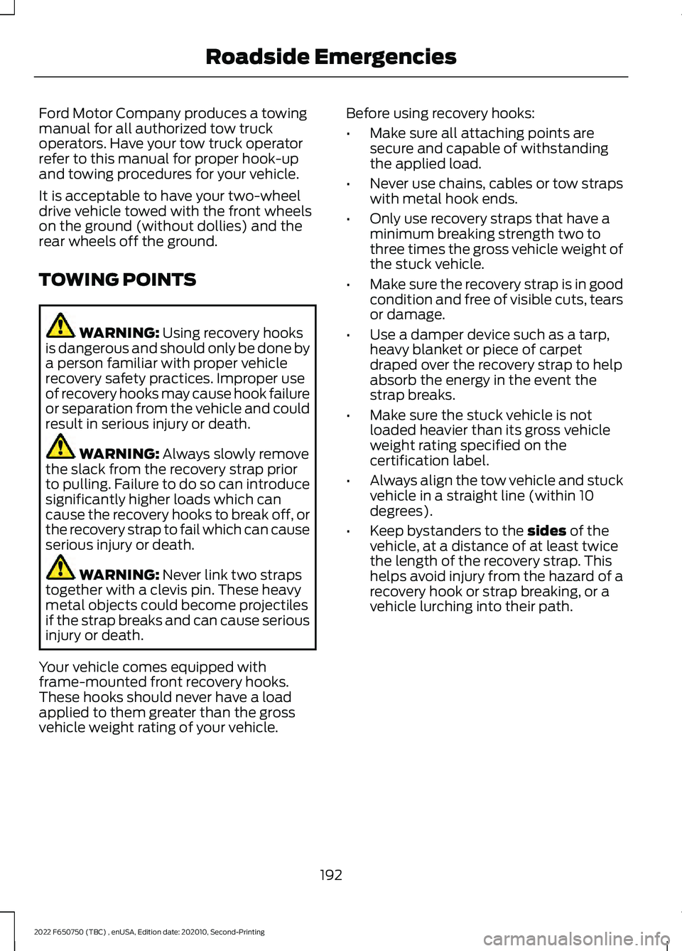 FORD F-650/750 2022 Owners Manual Ford Motor Company produces a towing
manual for all authorized tow truck
operators. Have your tow truck operator
refer to this manual for proper hook-up
and towing procedures for your vehicle.
It is a FORD F-650/750 2022 Owners Manual Ford Motor Company produces a towing
manual for all authorized tow truck
operators. Have your tow truck operator
refer to this manual for proper hook-up
and towing procedures for your vehicle.
It is a