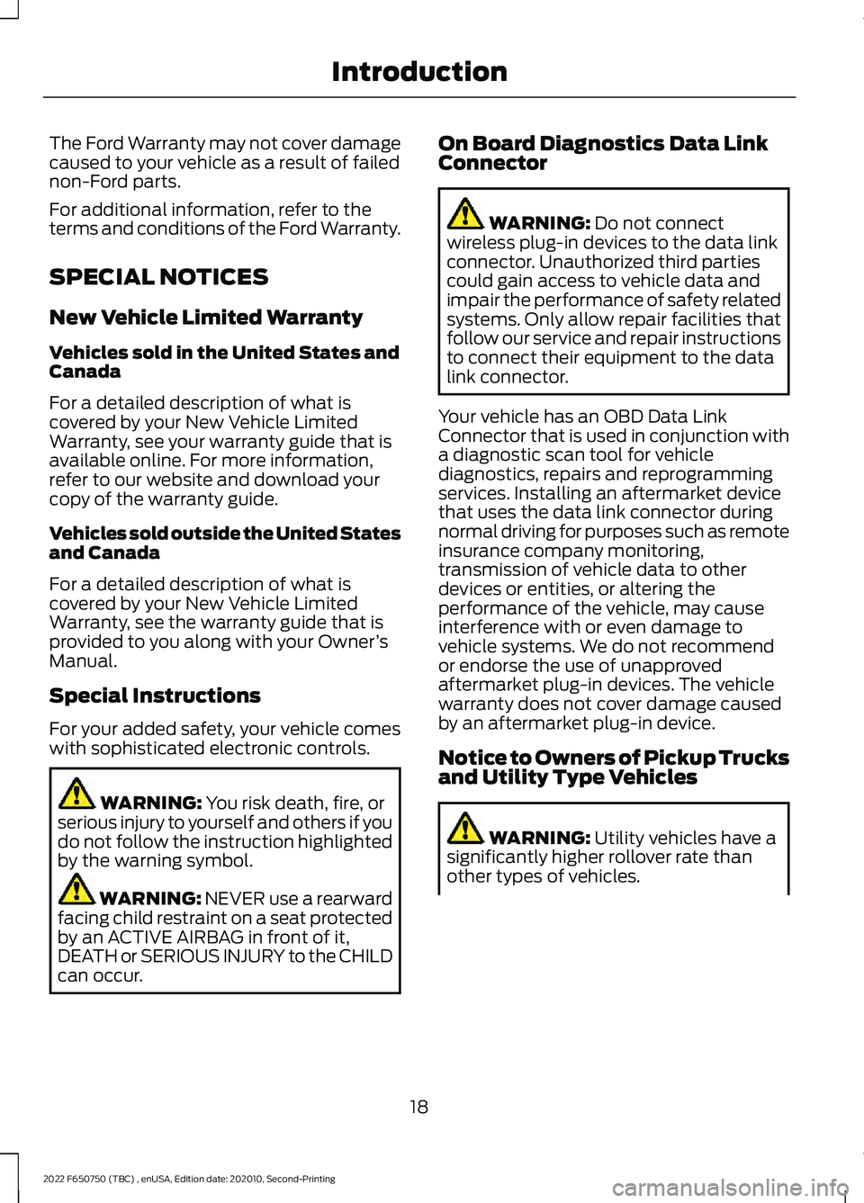 FORD F-650/750 2022 Owners Manual The Ford Warranty may not cover damage
caused to your vehicle as a result of failed
non-Ford parts.
For additional information, refer to the
terms and conditions of the Ford Warranty.
SPECIAL NOTICES
