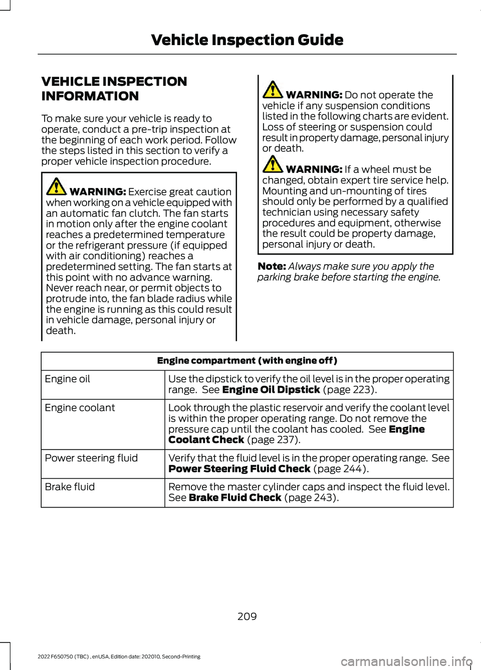 FORD F-650/750 2022  Owners Manual VEHICLE INSPECTION
INFORMATION
To make sure your vehicle is ready to
operate, conduct a pre-trip inspection at
the beginning of each work period. Follow
the steps listed in this section to verify a
pr