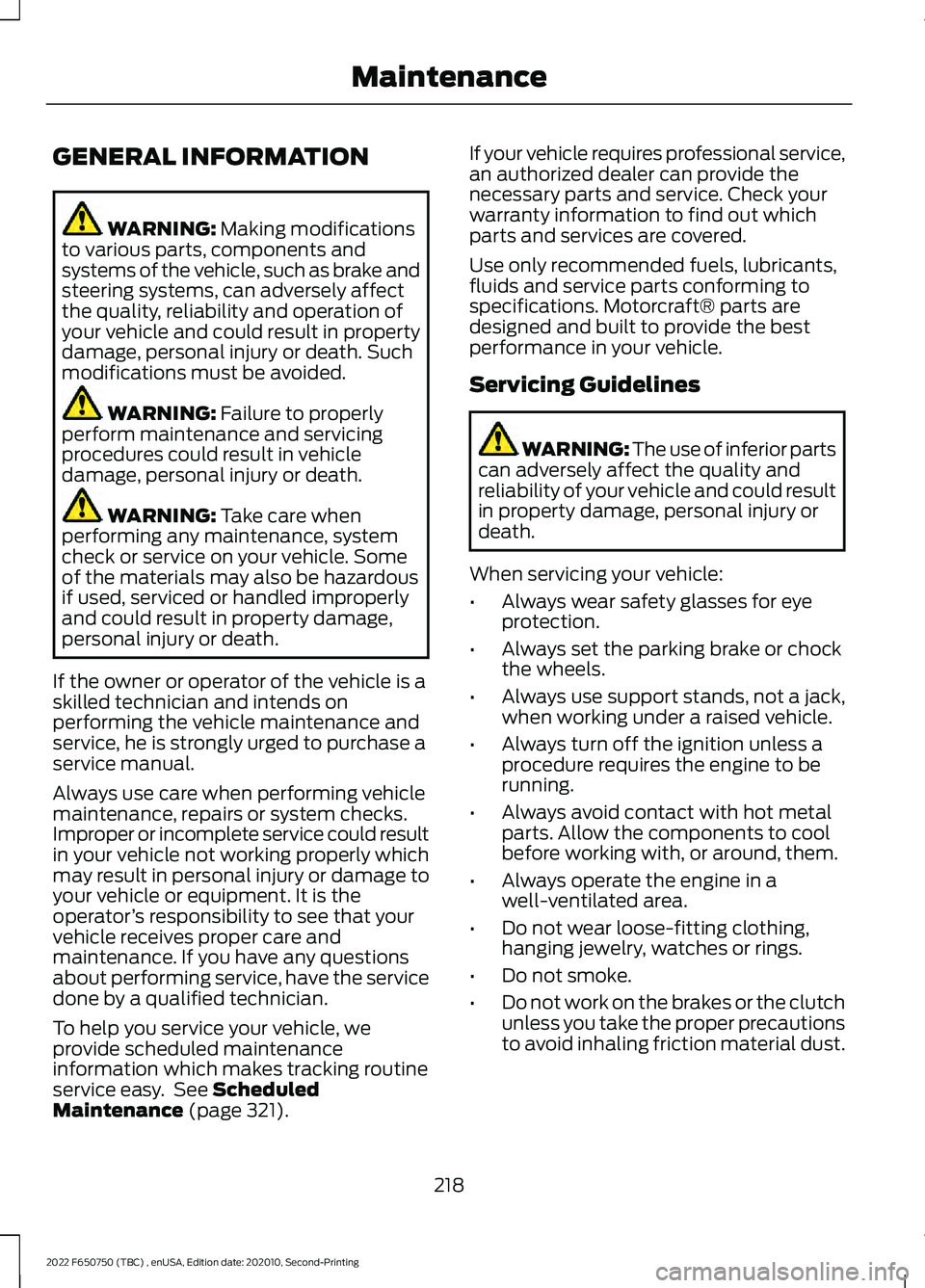 FORD F-650/750 2022  Owners Manual GENERAL INFORMATION
WARNING: Making modifications
to various parts, components and
systems of the vehicle, such as brake and
steering systems, can adversely affect
the quality, reliability and operati