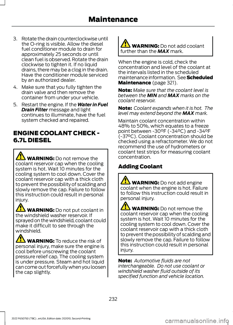 FORD F-650/750 2022 Owners Manual 3.
Rotate the drain counterclockwise until
the O-ring is visible. Allow the diesel
fuel conditioner module to drain for
approximately 25 seconds or until
clean fuel is observed. Rotate the drain
clock FORD F-650/750 2022 Owners Manual 3.
Rotate the drain counterclockwise until
the O-ring is visible. Allow the diesel
fuel conditioner module to drain for
approximately 25 seconds or until
clean fuel is observed. Rotate the drain
clock