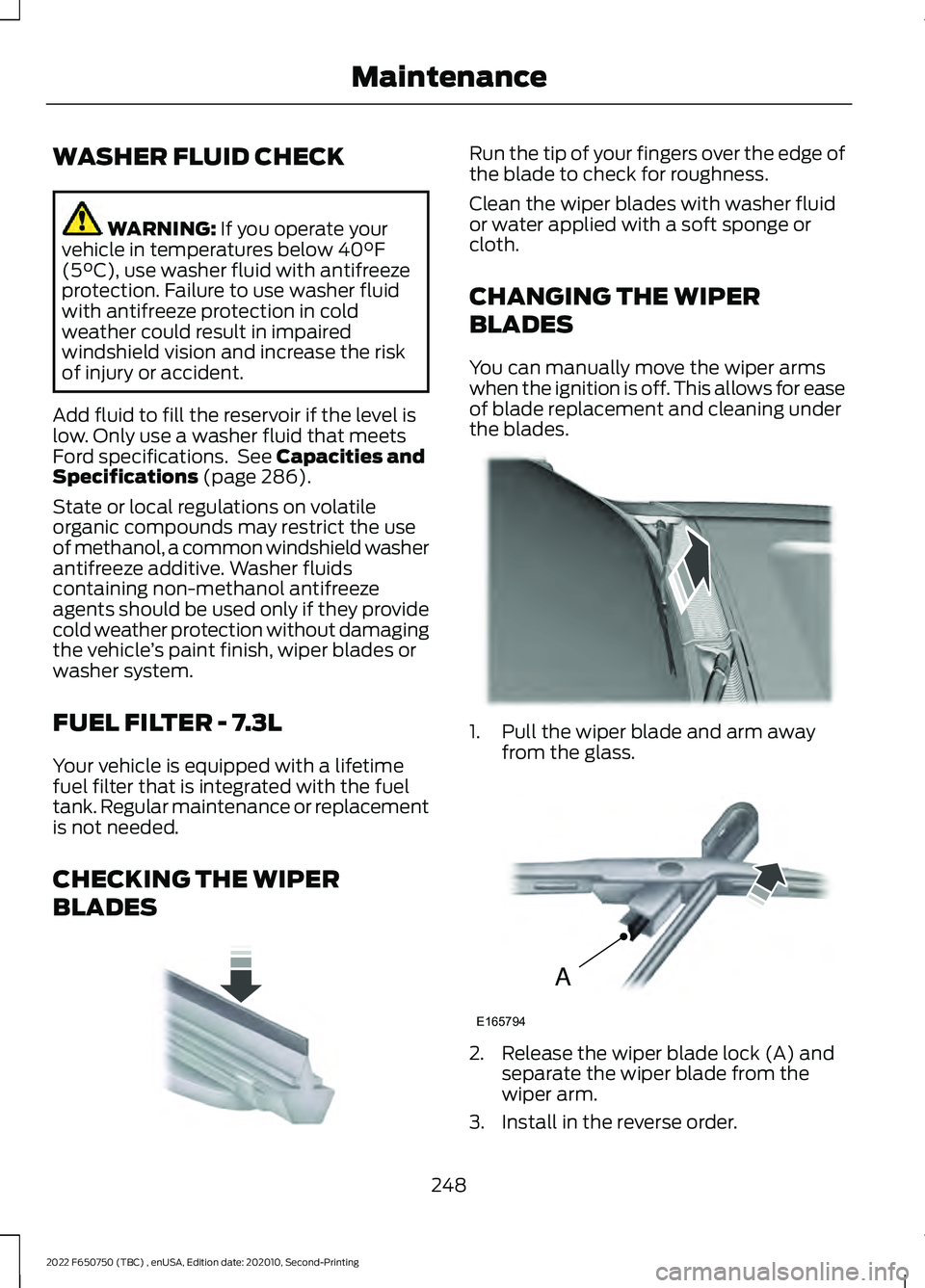 FORD F-650/750 2022 Owners Manual WASHER FLUID CHECK
WARNING: If you operate your
vehicle in temperatures below 40°F
(5°C), use washer fluid with antifreeze
protection. Failure to use washer fluid
with antifreeze protection in cold
FORD F-650/750 2022 Owners Manual WASHER FLUID CHECK
WARNING: If you operate your
vehicle in temperatures below 40°F
(5°C), use washer fluid with antifreeze
protection. Failure to use washer fluid
with antifreeze protection in cold