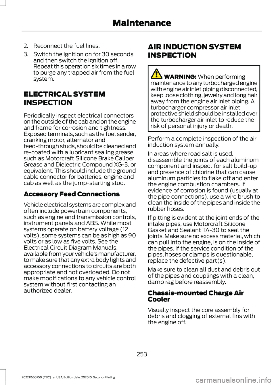 FORD F-650/750 2022 Owners Manual 2. Reconnect the fuel lines.
3. Switch the ignition on for 30 seconds
and then switch the ignition off.
Repeat this operation six times in a row
to purge any trapped air from the fuel
system.
ELECTRIC FORD F-650/750 2022 Owners Manual 2. Reconnect the fuel lines.
3. Switch the ignition on for 30 seconds
and then switch the ignition off.
Repeat this operation six times in a row
to purge any trapped air from the fuel
system.
ELECTRIC