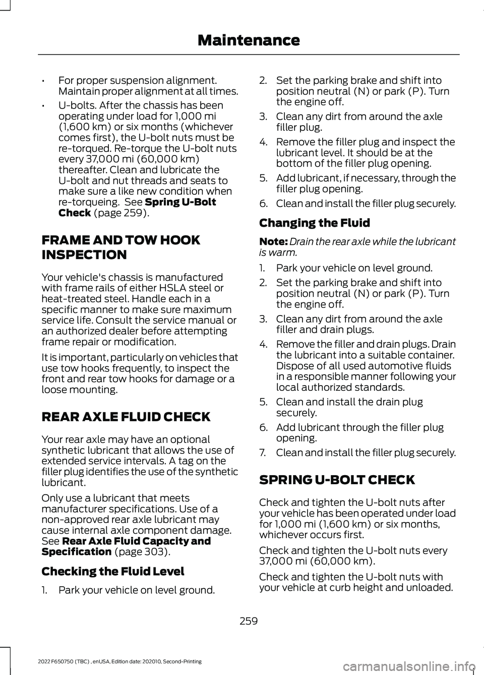 FORD F-650/750 2022 Owners Manual •
For proper suspension alignment.
Maintain proper alignment at all times.
• U-bolts. After the chassis has been
operating under load for 1,000 mi
(1,600 km) or six months (whichever
comes first), FORD F-650/750 2022 Owners Manual •
For proper suspension alignment.
Maintain proper alignment at all times.
• U-bolts. After the chassis has been
operating under load for 1,000 mi
(1,600 km) or six months (whichever
comes first),