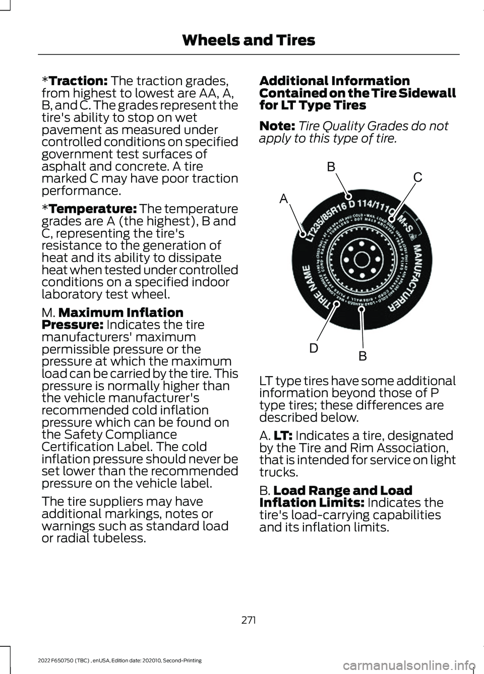 FORD F-650/750 2022 Owners Manual *Traction: The traction grades,
from highest to lowest are AA, A,
B, and C. The grades represent the
tire's ability to stop on wet
pavement as measured under
controlled conditions on specified
gov FORD F-650/750 2022 Owners Manual *Traction: The traction grades,
from highest to lowest are AA, A,
B, and C. The grades represent the
tire's ability to stop on wet
pavement as measured under
controlled conditions on specified
gov